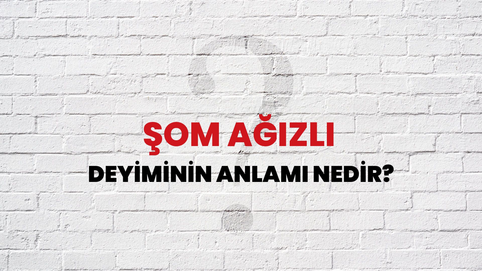 Şom Ağızlı Deyiminin Anlamı Nedir?