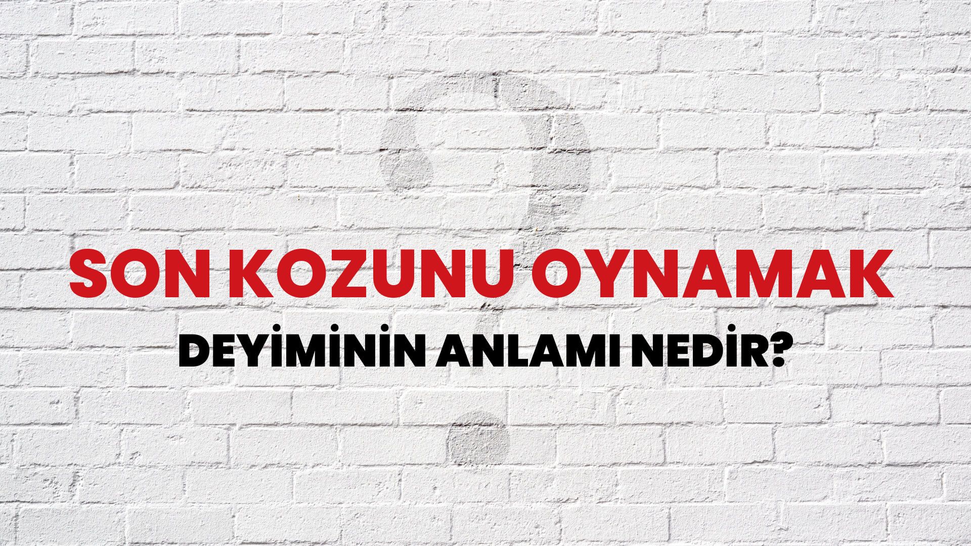 Son Kozunu Oynamak Deyiminin Anlamı Nedir?