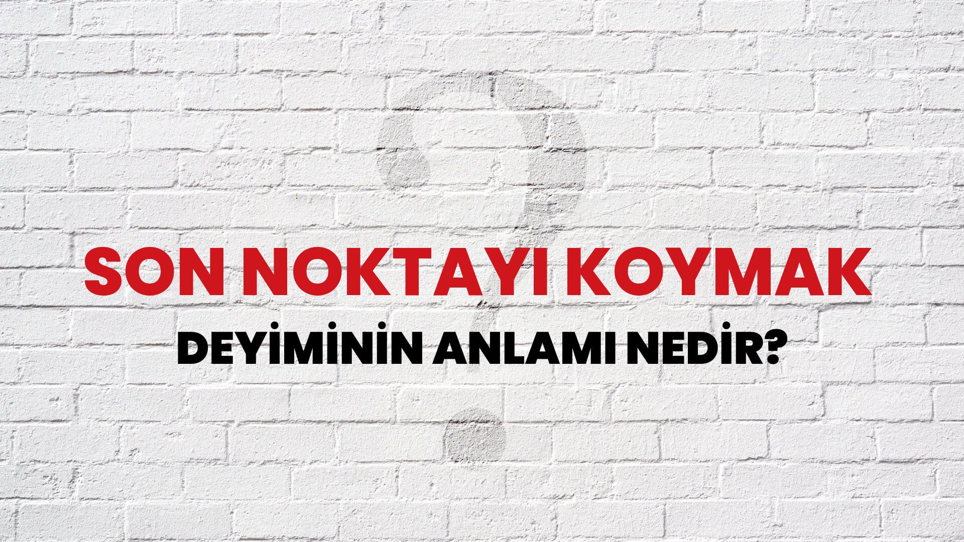 Son Noktayı Koymak Deyiminin Anlamı Nedir?