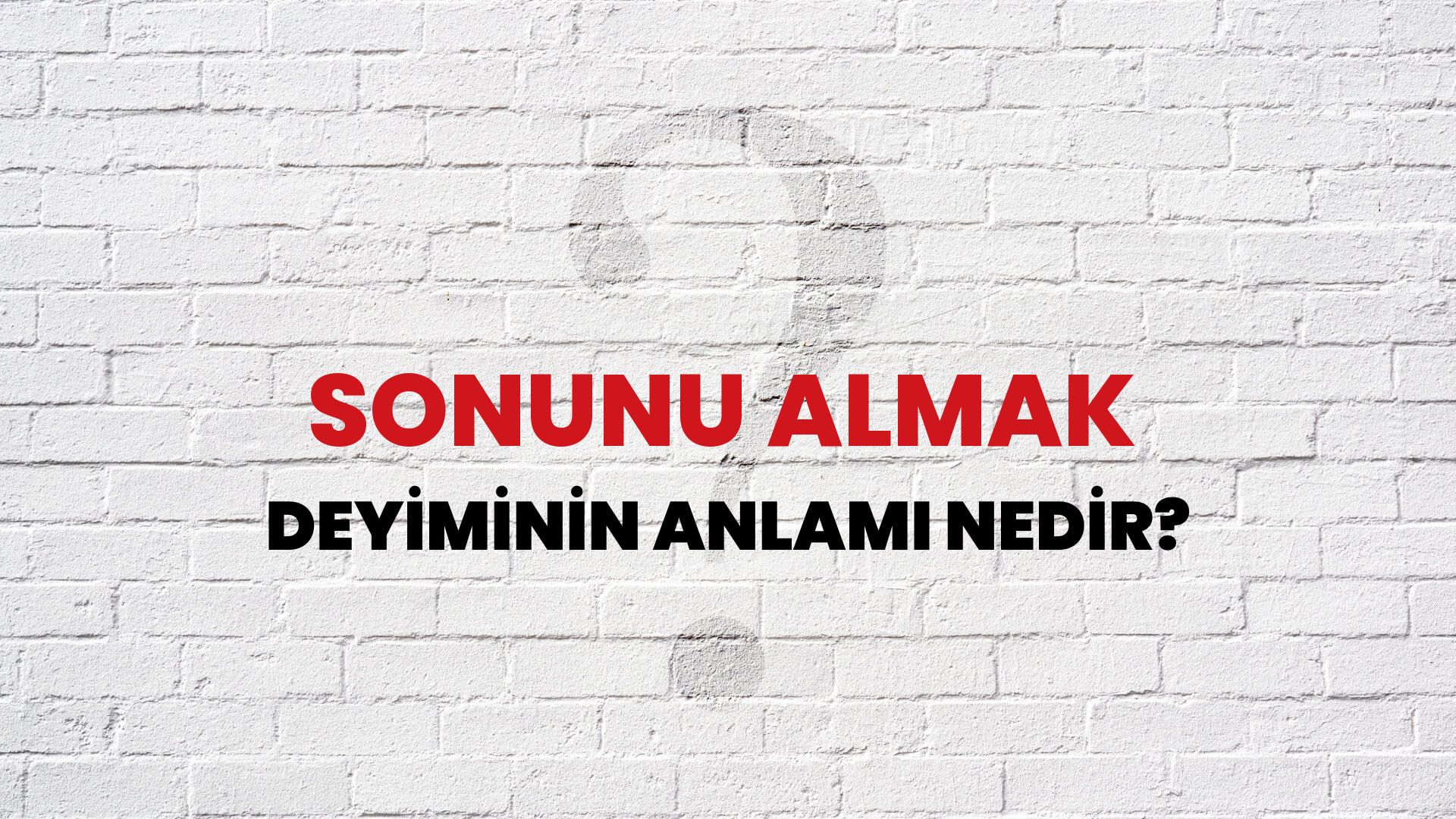 Sonunu Almak Deyiminin Anlamı Nedir?