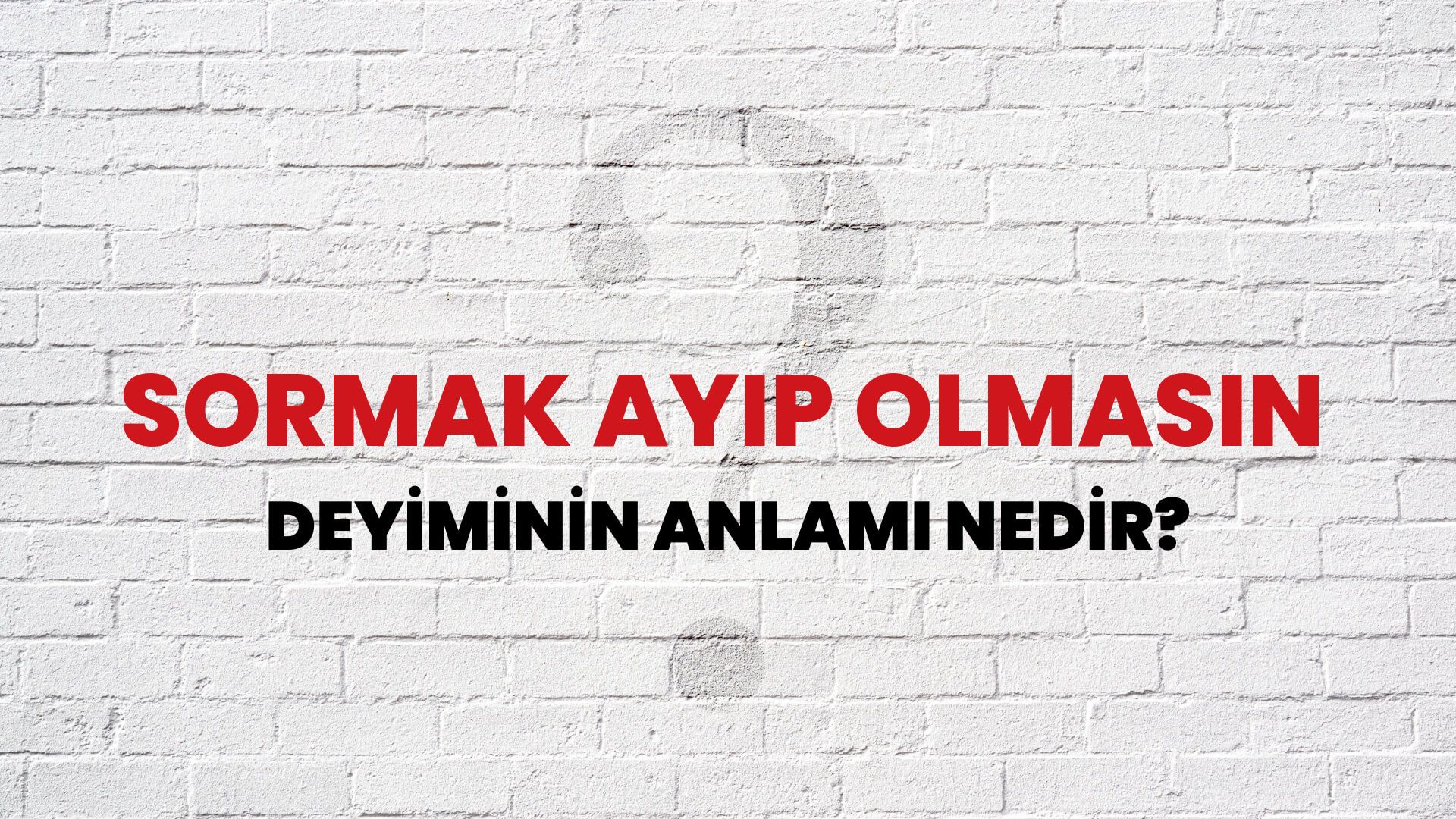 Sormak Ayıp Olmasın Deyiminin Anlamı Nedir?