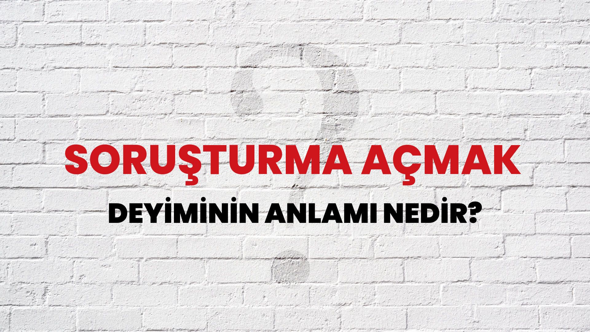 Soruşturma Açmak Deyiminin Anlamı Nedir?