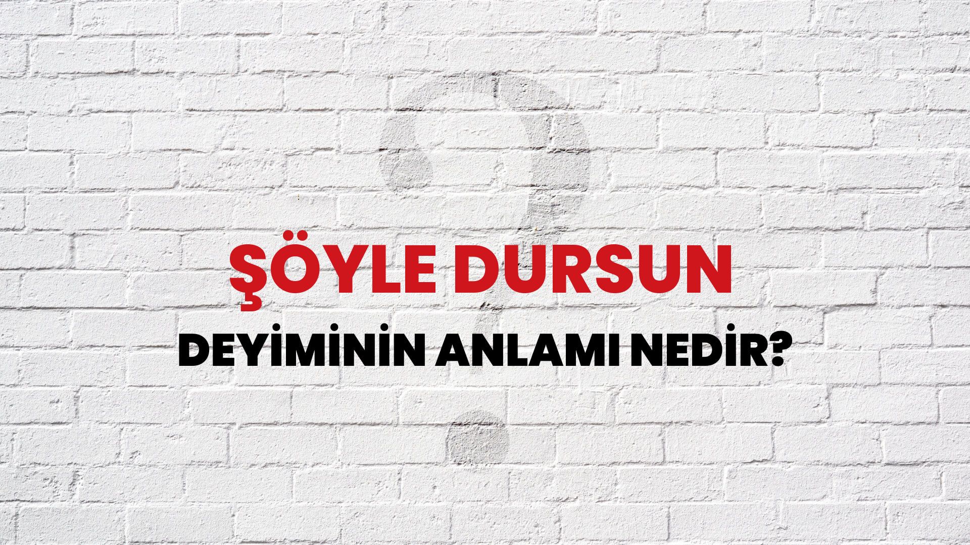 Şöyle Dursun Deyiminin Anlamı Nedir?