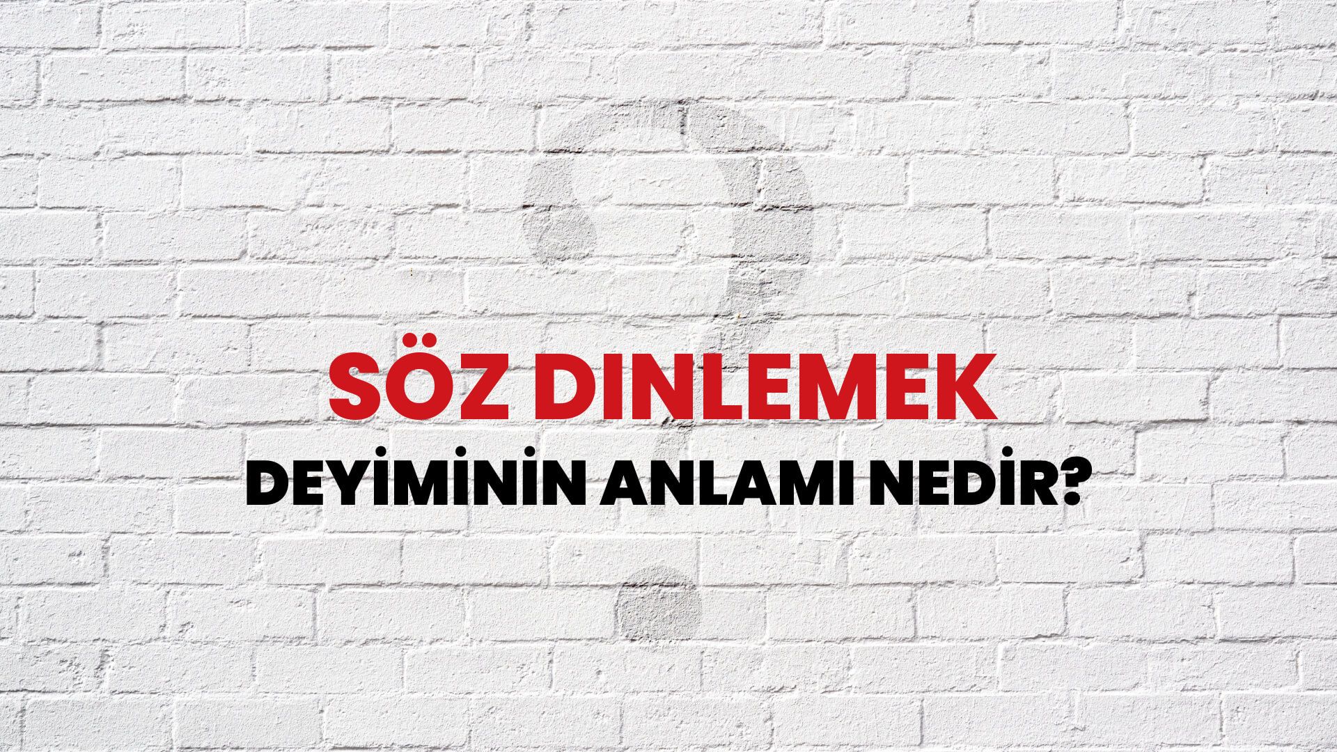 Söz Dinlemek Deyiminin Anlamı Nedir?