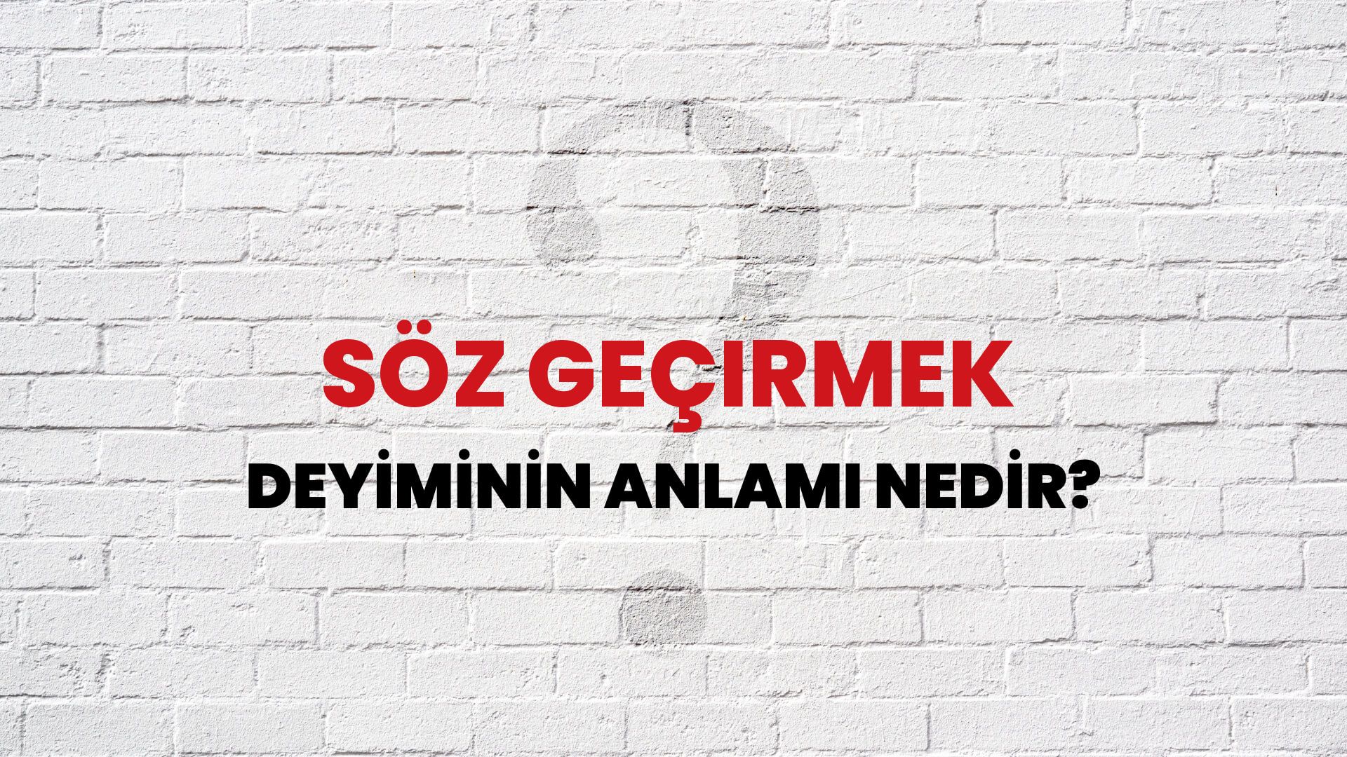 Söz Geçirmek Deyiminin Anlamı Nedir?