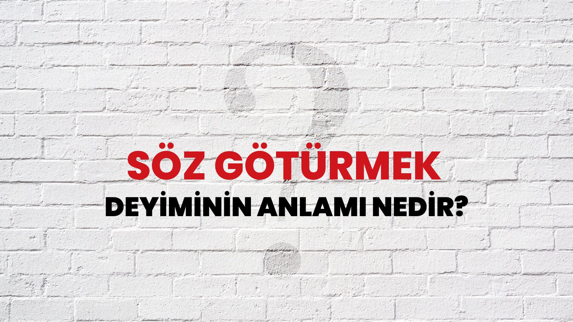 Söz Götürmek Deyiminin Anlamı Nedir?
