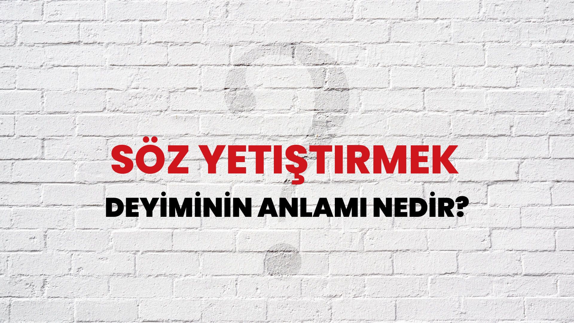 Söz Yetiştirmek Deyiminin Anlamı Nedir?