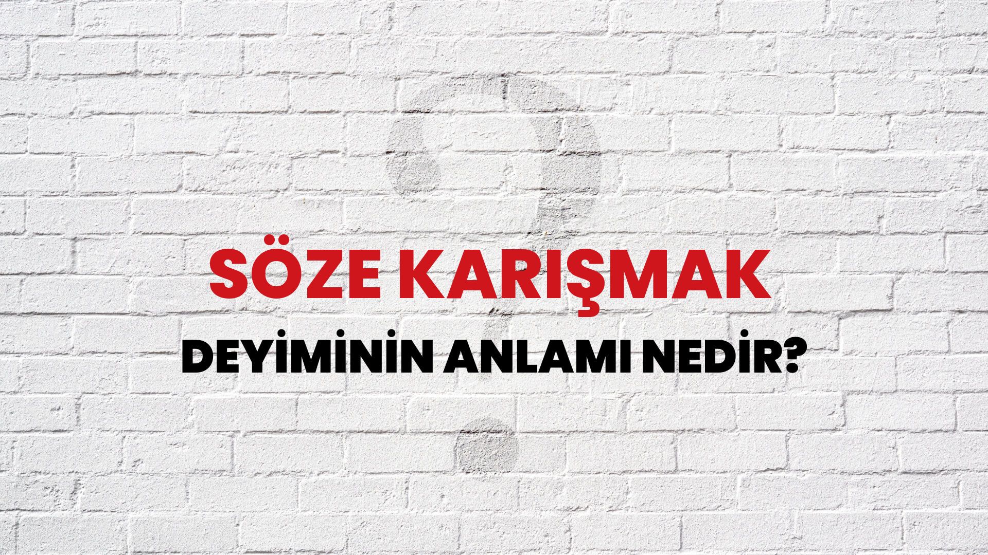 Söze Karışmak Deyiminin Anlamı Nedir?