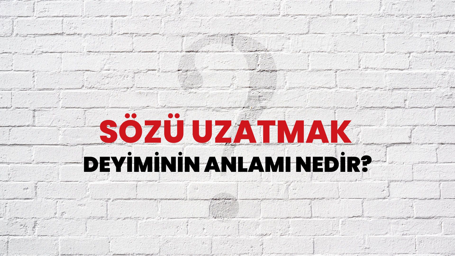 Sözü Uzatmak Deyiminin Anlamı Nedir?