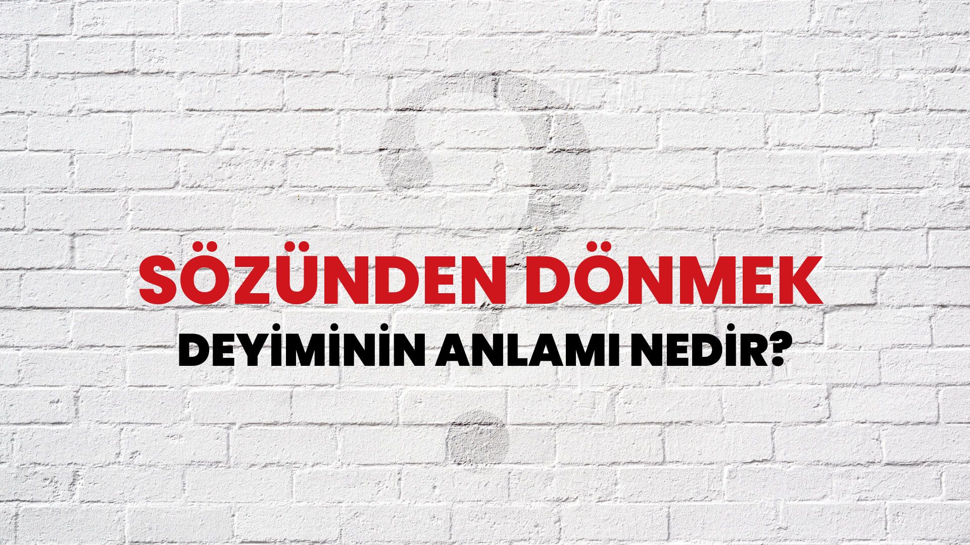 Sözünden Dönmek Deyiminin Anlamı Nedir?