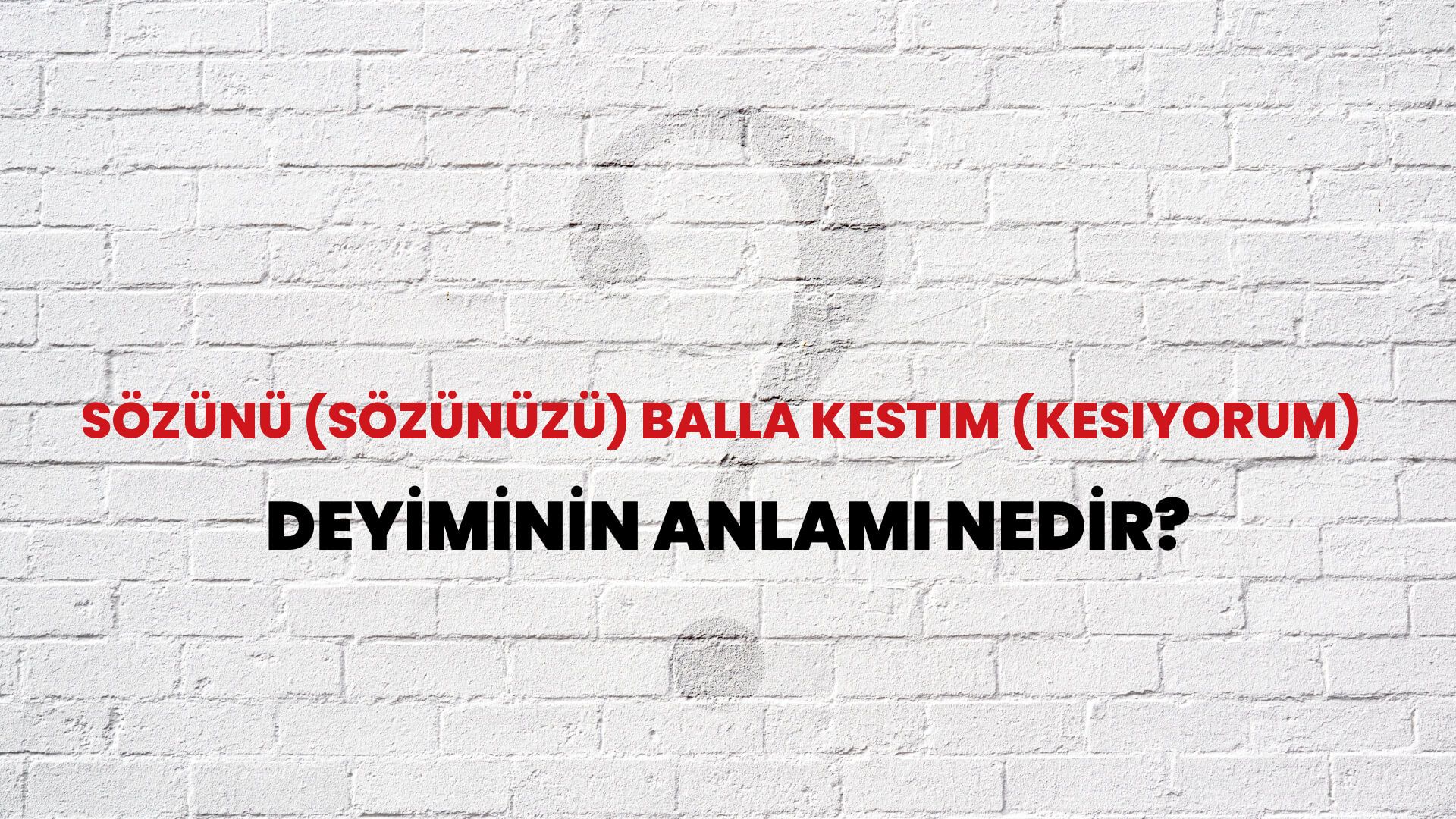 Sözünü (Sözünüzü) Balla Kestim (Kesiyorum) Deyiminin Anlamı Nedir?