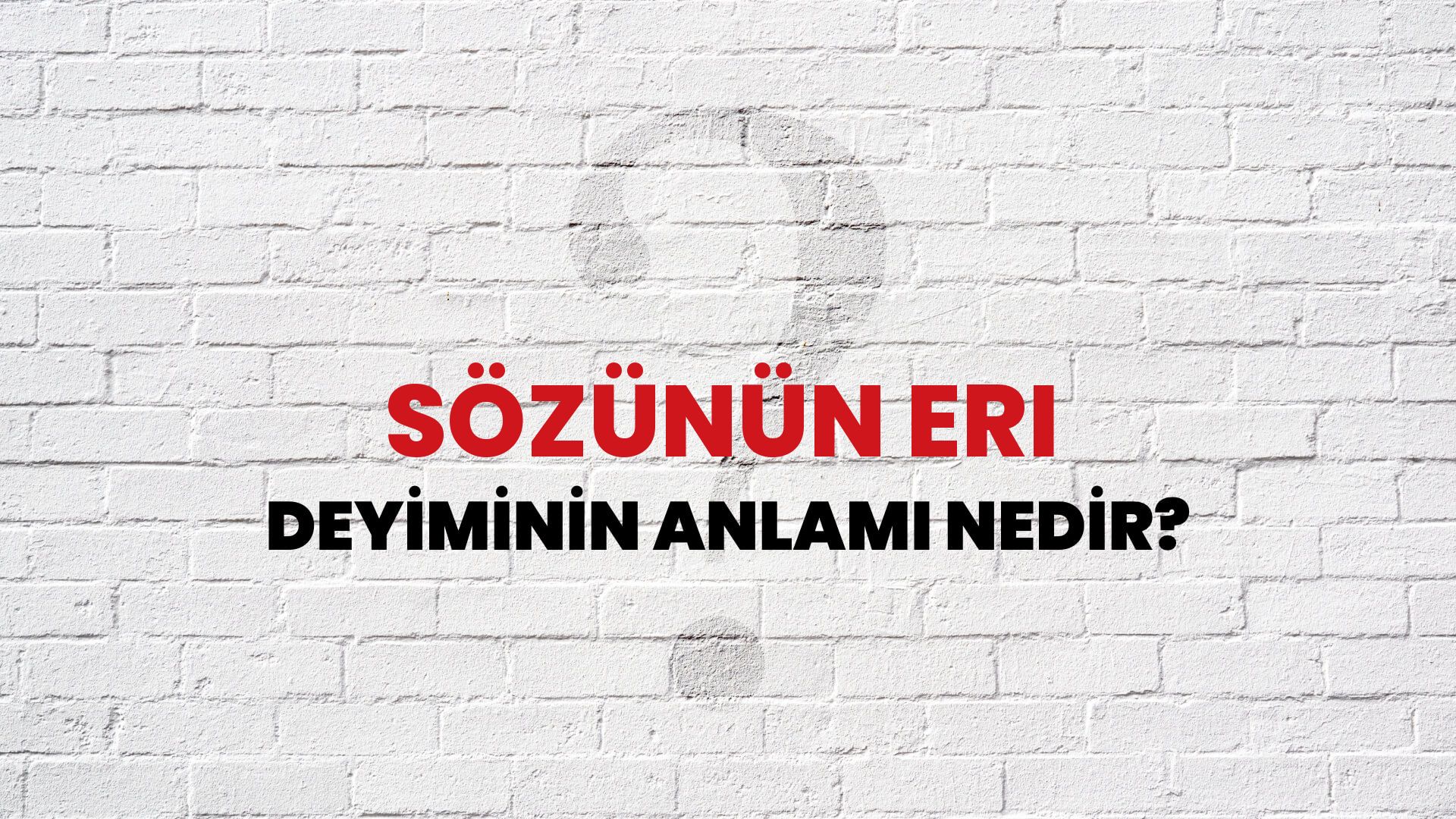 Sözünün Eri Deyiminin Anlamı Nedir?