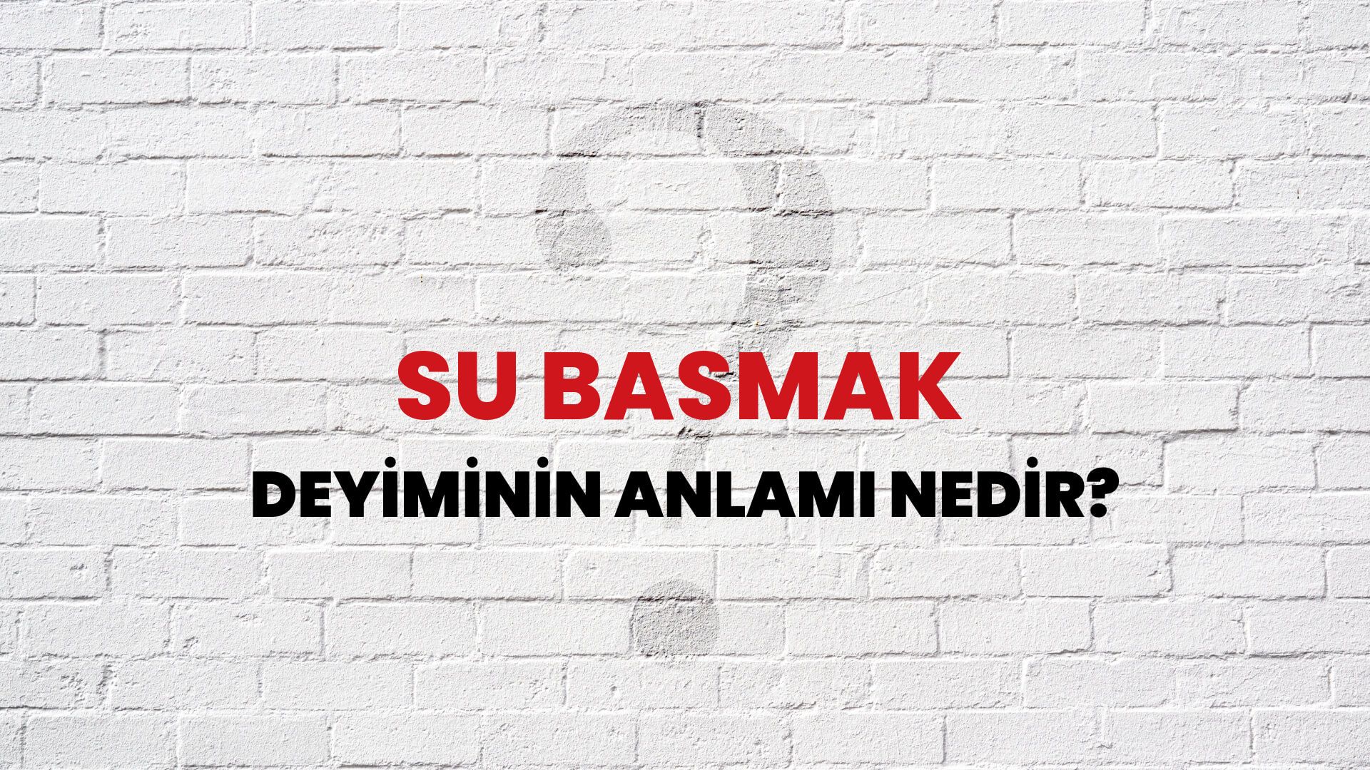 Su Basmak Deyiminin Anlamı Nedir?