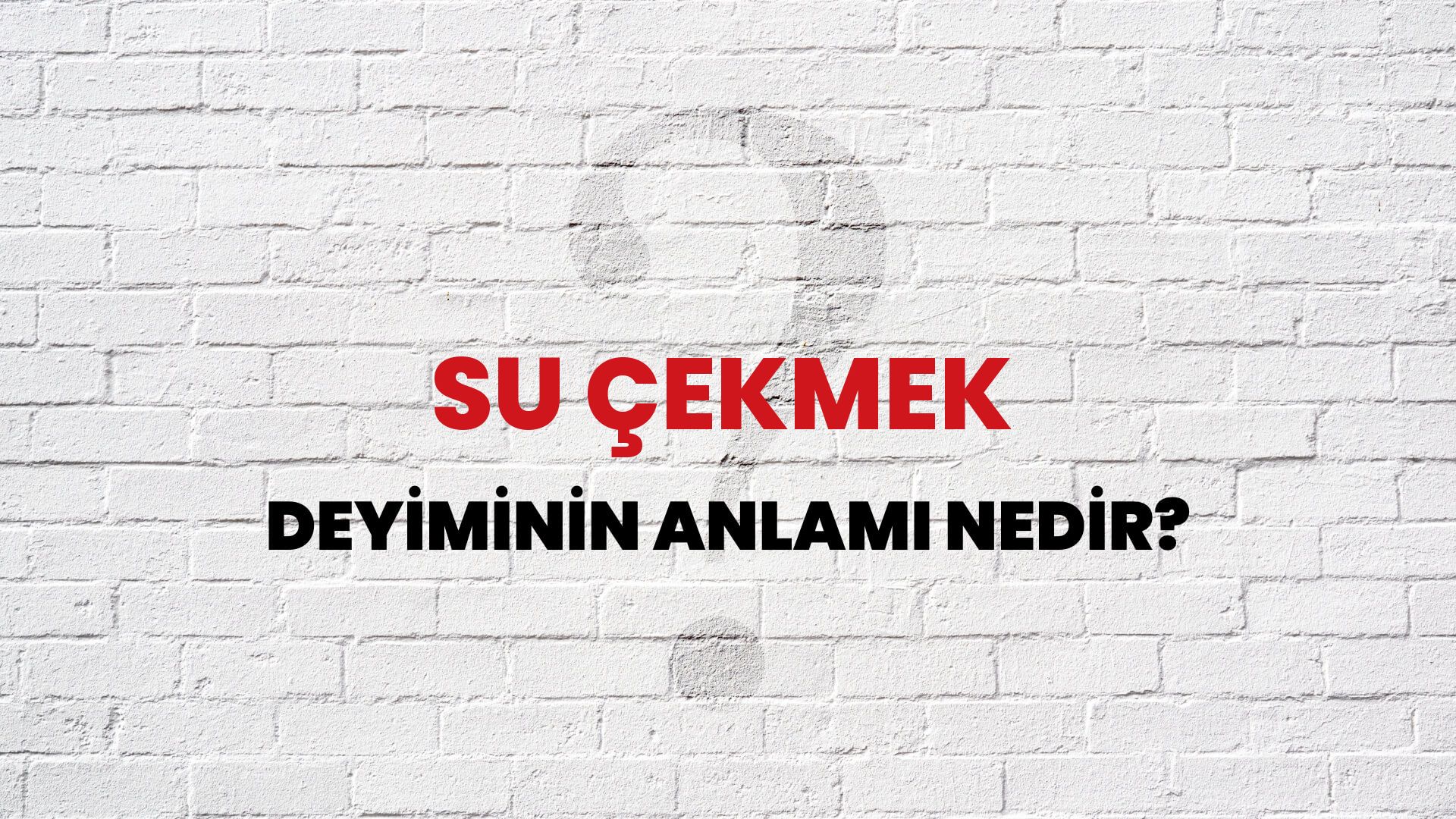 Su Çekmek Deyiminin Anlamı Nedir?