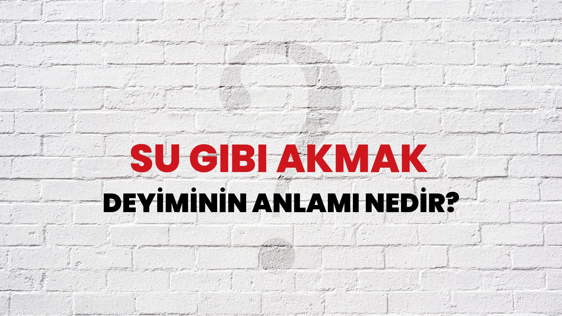 Su Gibi Akmak Deyiminin Anlamı Nedir?
