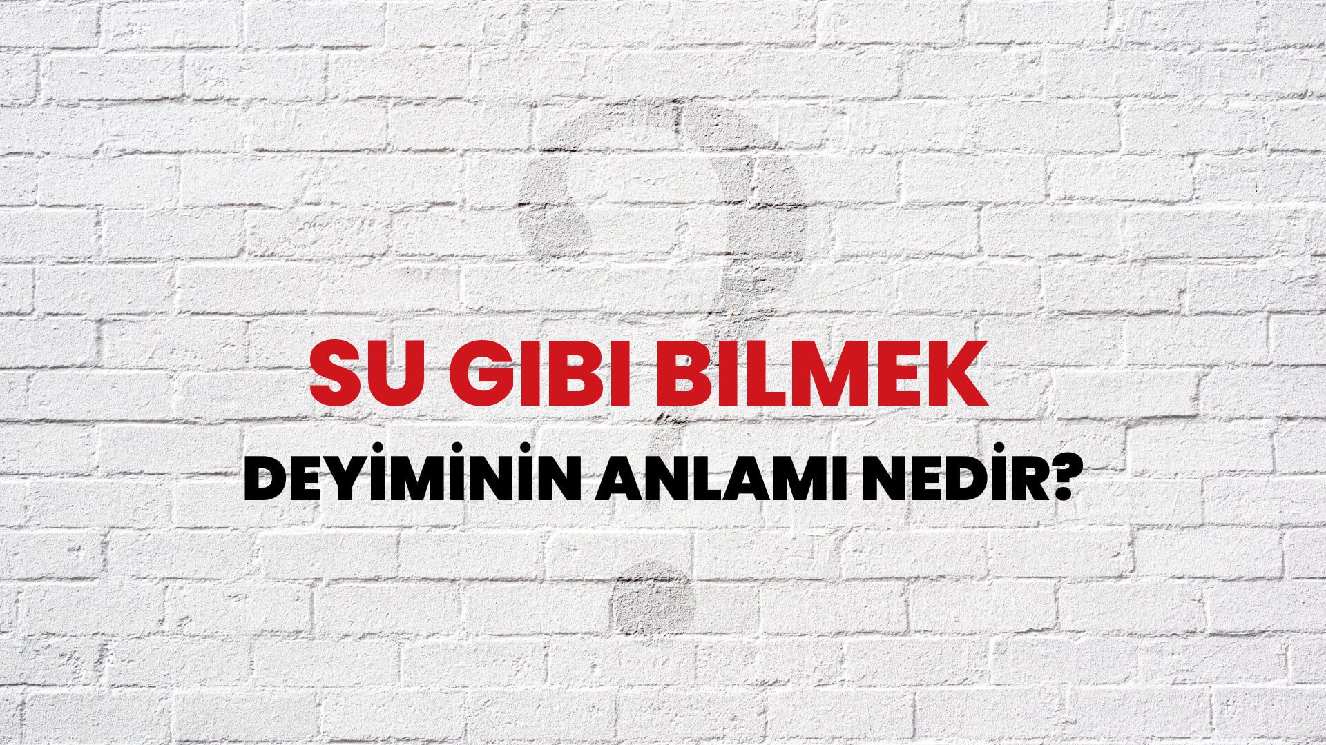 Su Gibi Bilmek Deyiminin Anlamı Nedir?