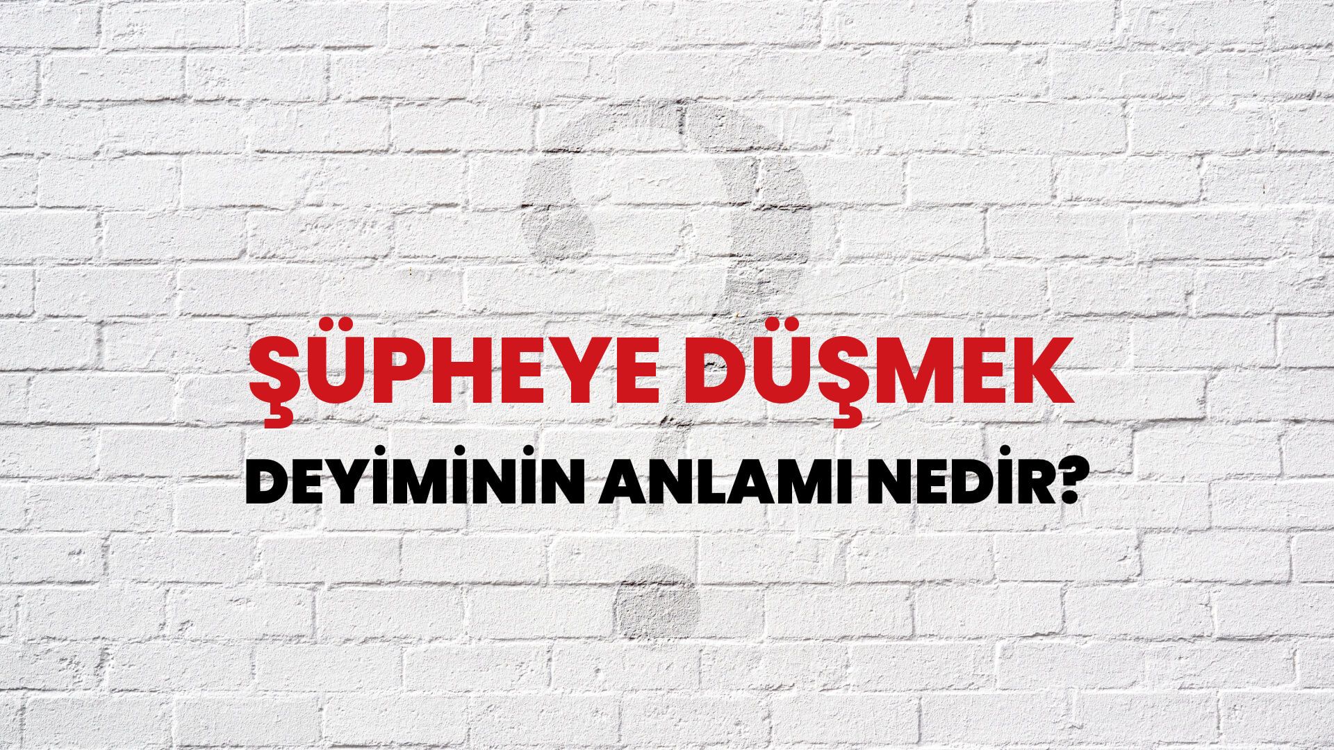 Şüpheye Düşmek Deyiminin Anlamı Nedir?