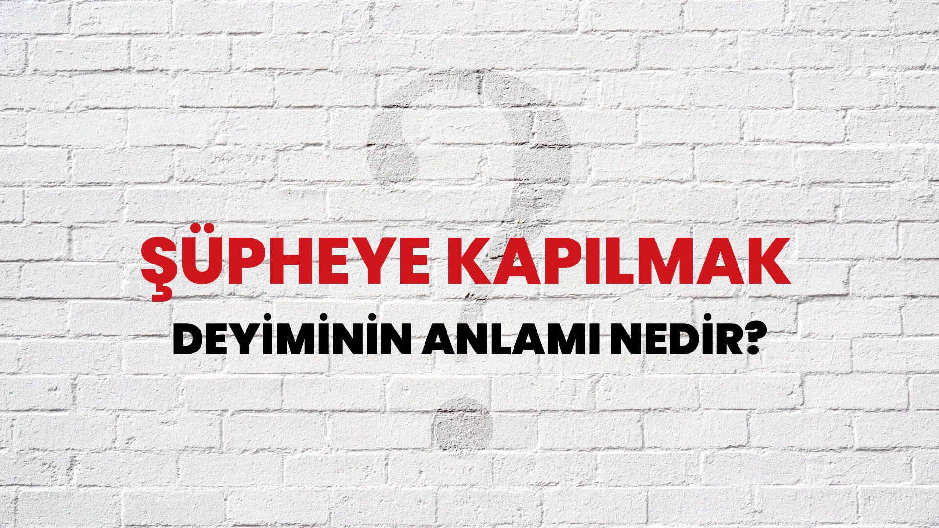 Şüpheye Kapılmak Deyiminin Anlamı Nedir?