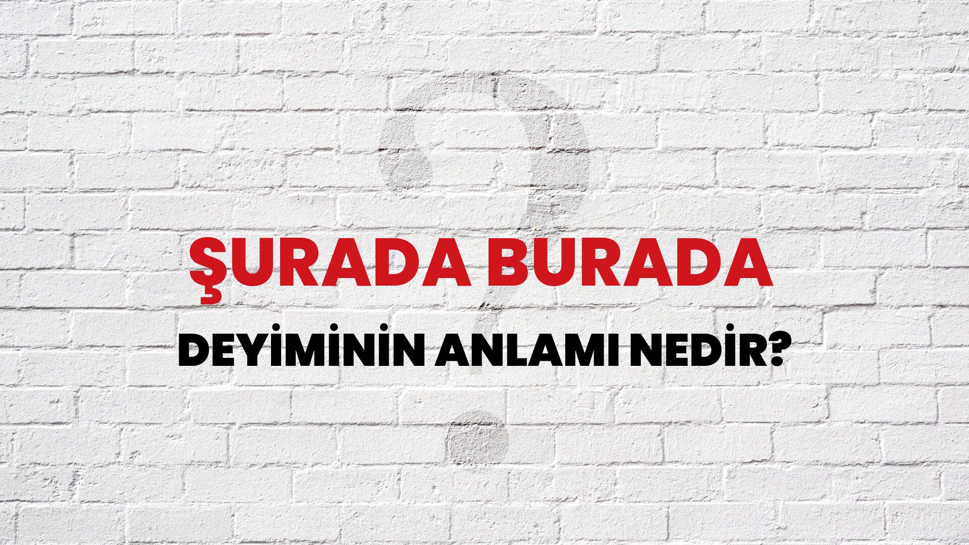 Şurada Burada Deyiminin Anlamı Nedir?