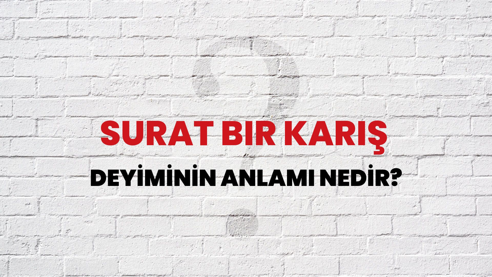 Surat Bir Karış Deyiminin Anlamı Nedir?