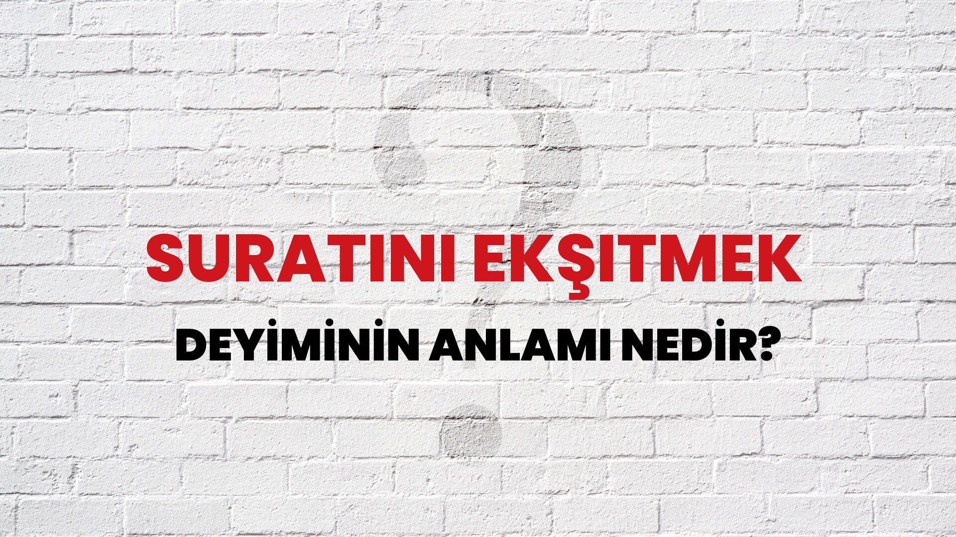 Suratını Ekşitmek Deyiminin Anlamı Nedir?