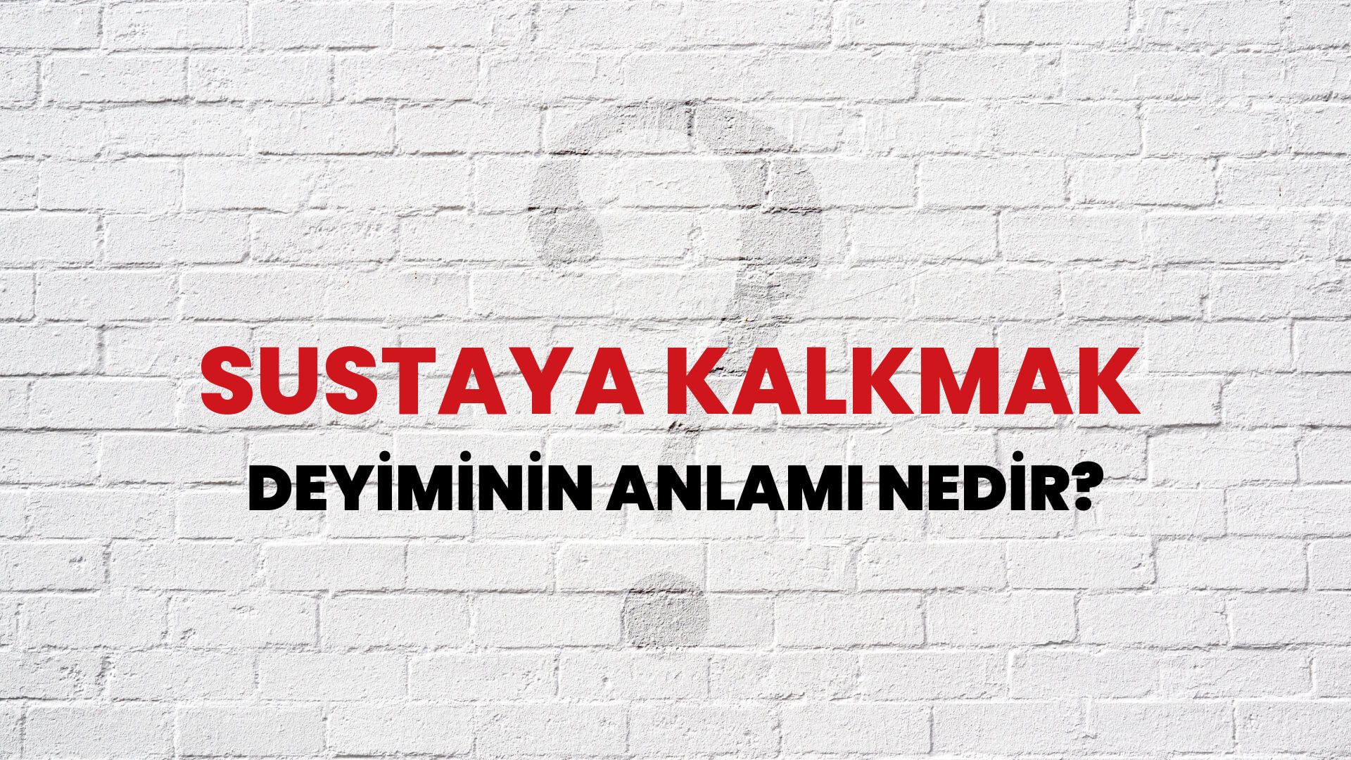 Sustaya Kalkmak Deyiminin Anlamı Nedir?