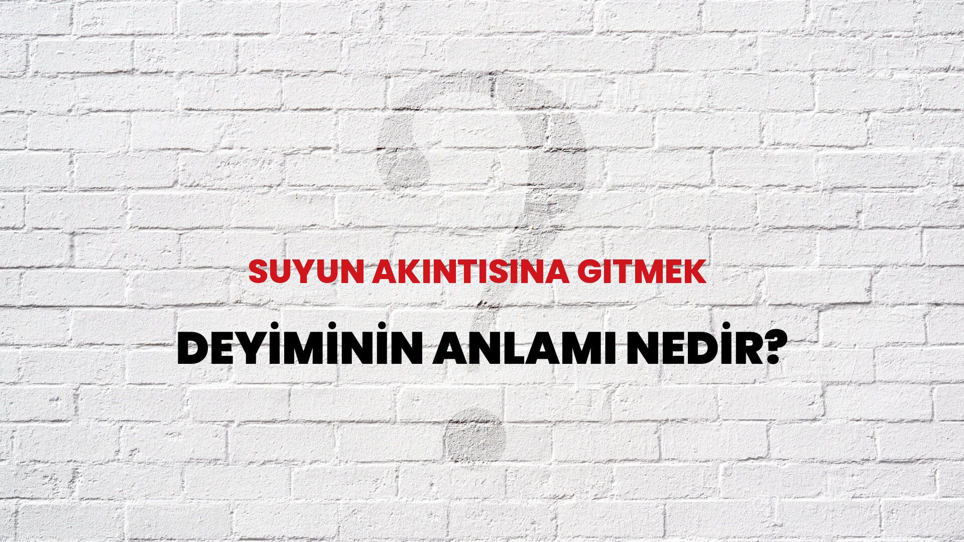 Suyun Akıntısına Gitmek Deyiminin Anlamı Nedir?