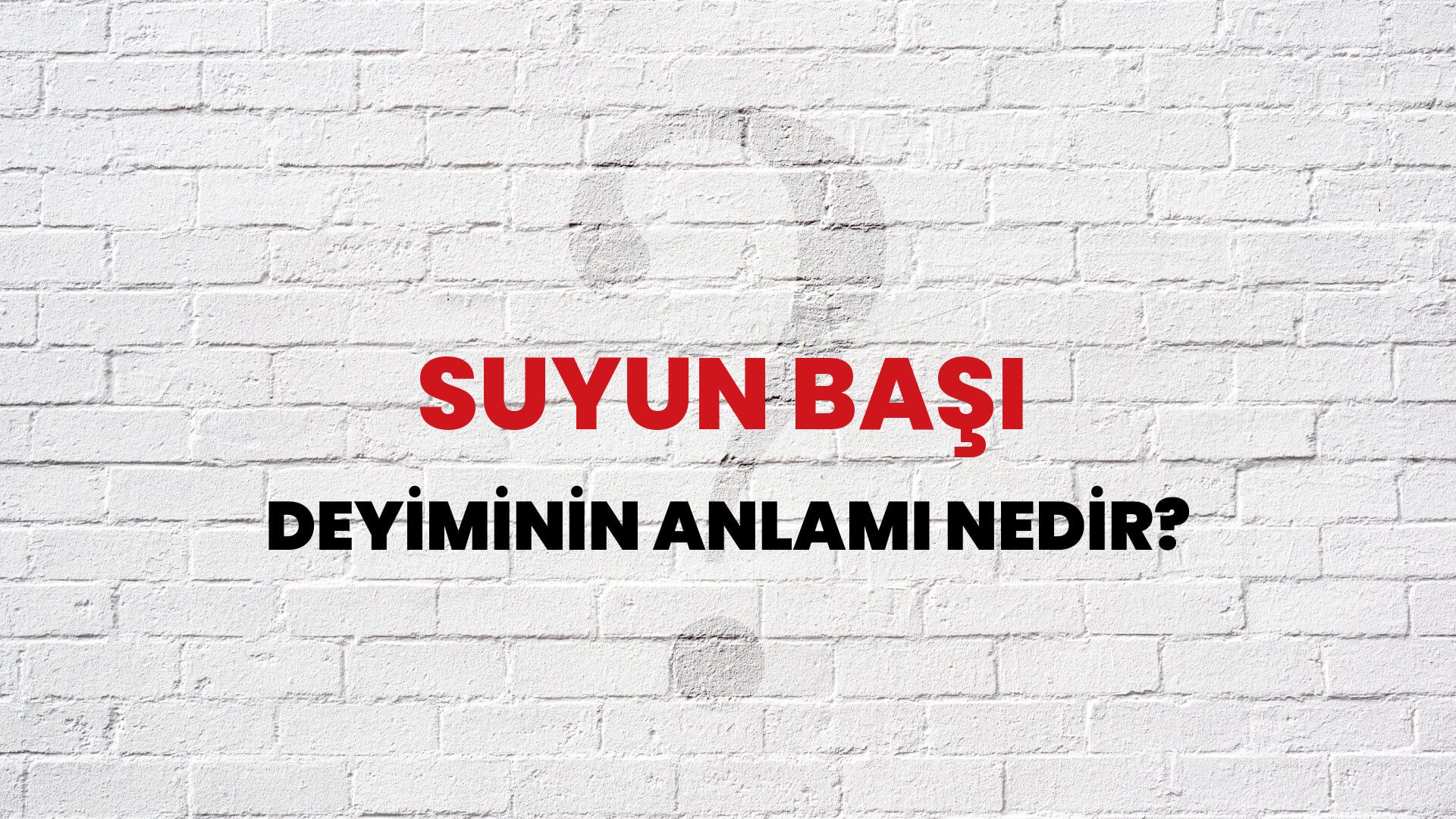 Suyun Başı Deyiminin Anlamı Nedir?