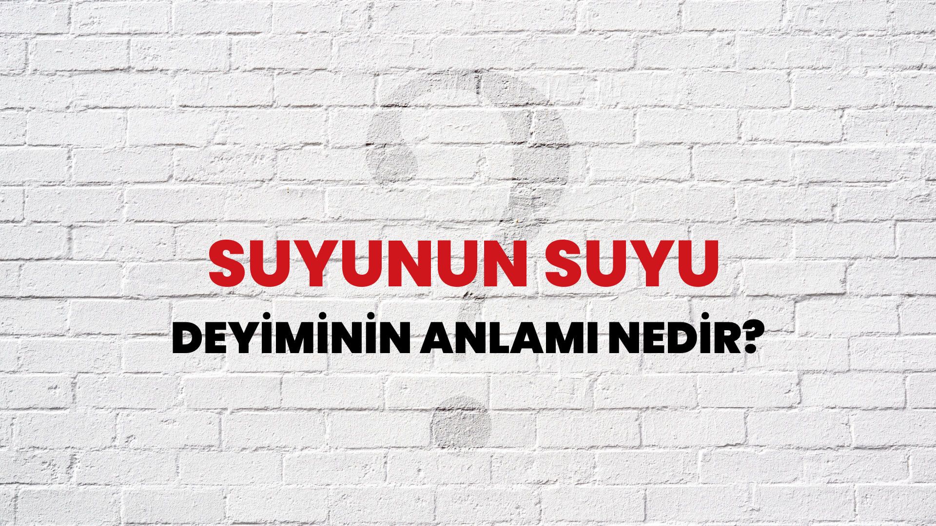 Suyunun Suyu Deyiminin Anlamı Nedir?