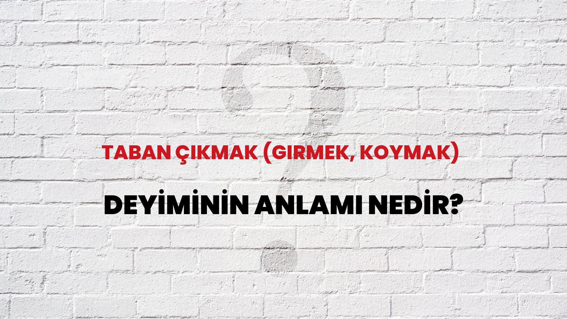 Taban Çıkmak (Girmek, Koymak) Deyiminin Anlamı Nedir?
