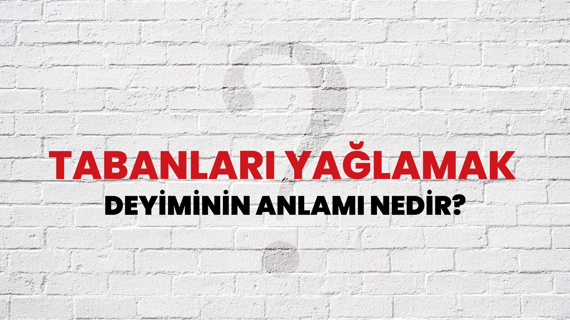 Tabanları Yağlamak Deyiminin Anlamı Nedir?