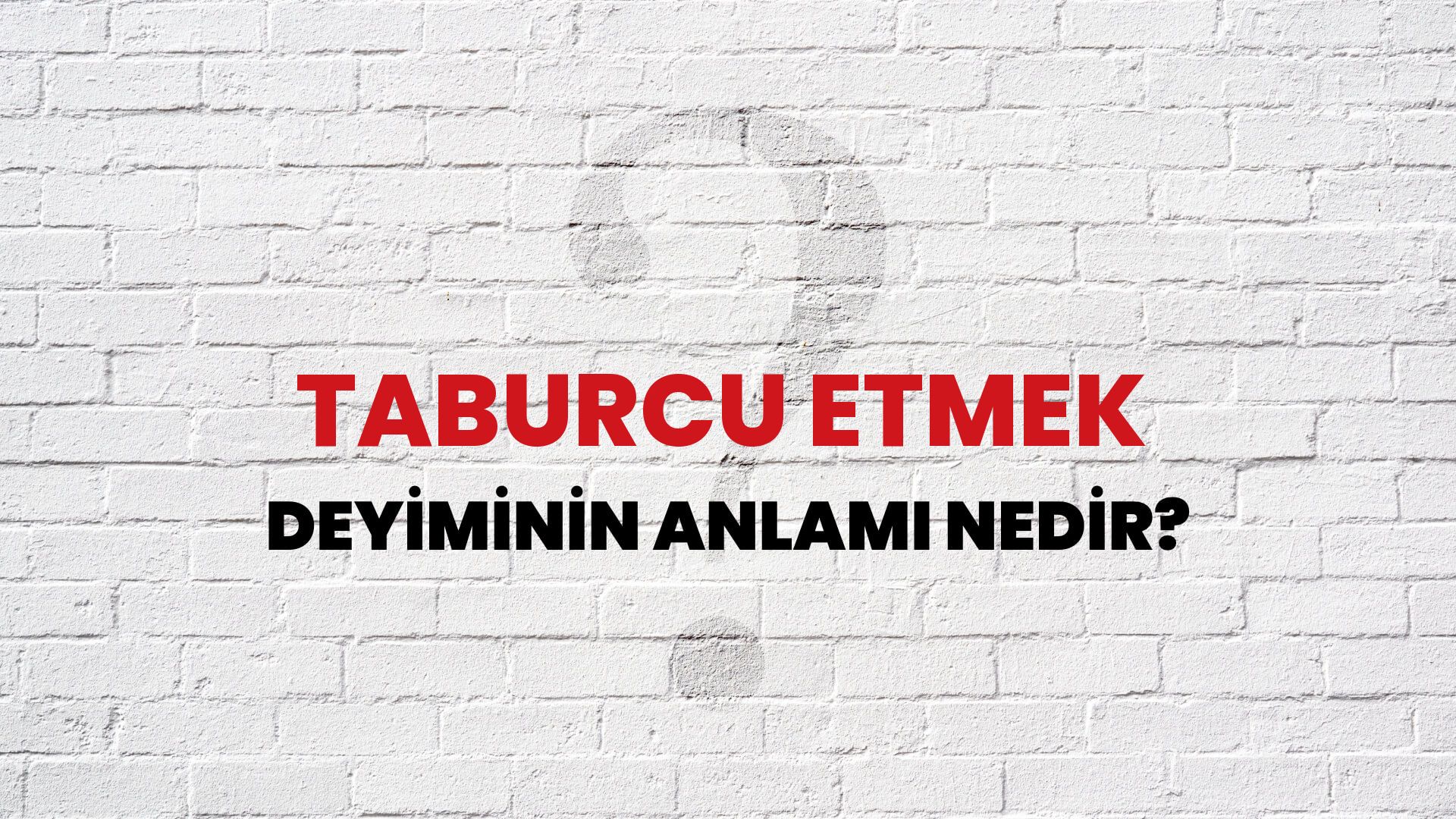 Taburcu Etmek Deyiminin Anlamı Nedir?