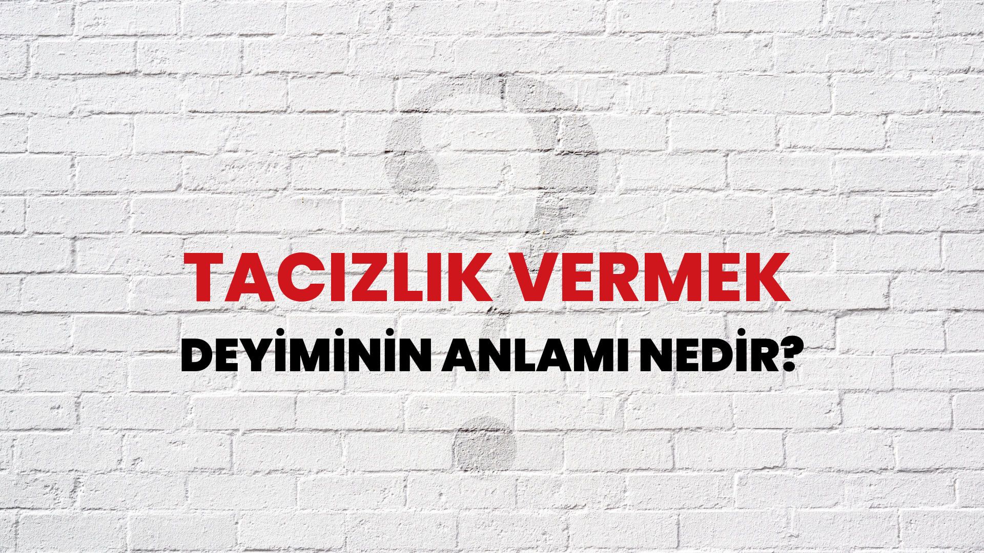 Tacizlik Vermek Deyiminin Anlamı Nedir?