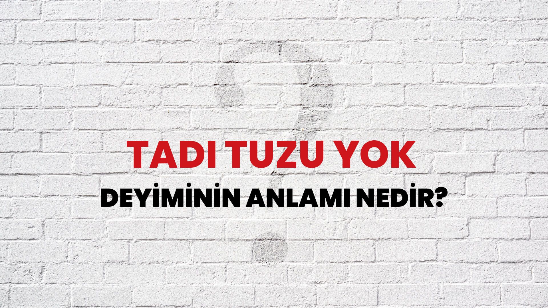 Tadı Tuzu Yok Deyiminin Anlamı Nedir?