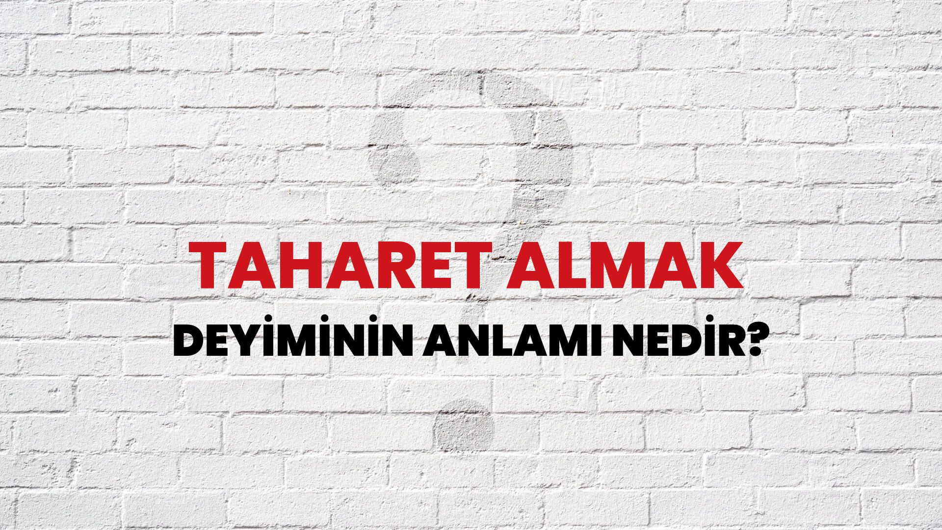 Taharet Almak Deyiminin Anlamı Nedir?
