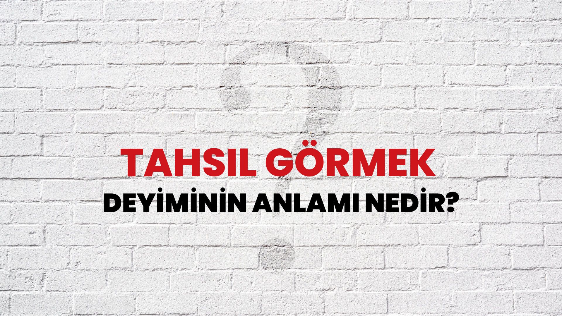 Tahsil Görmek Deyiminin Anlamı Nedir?