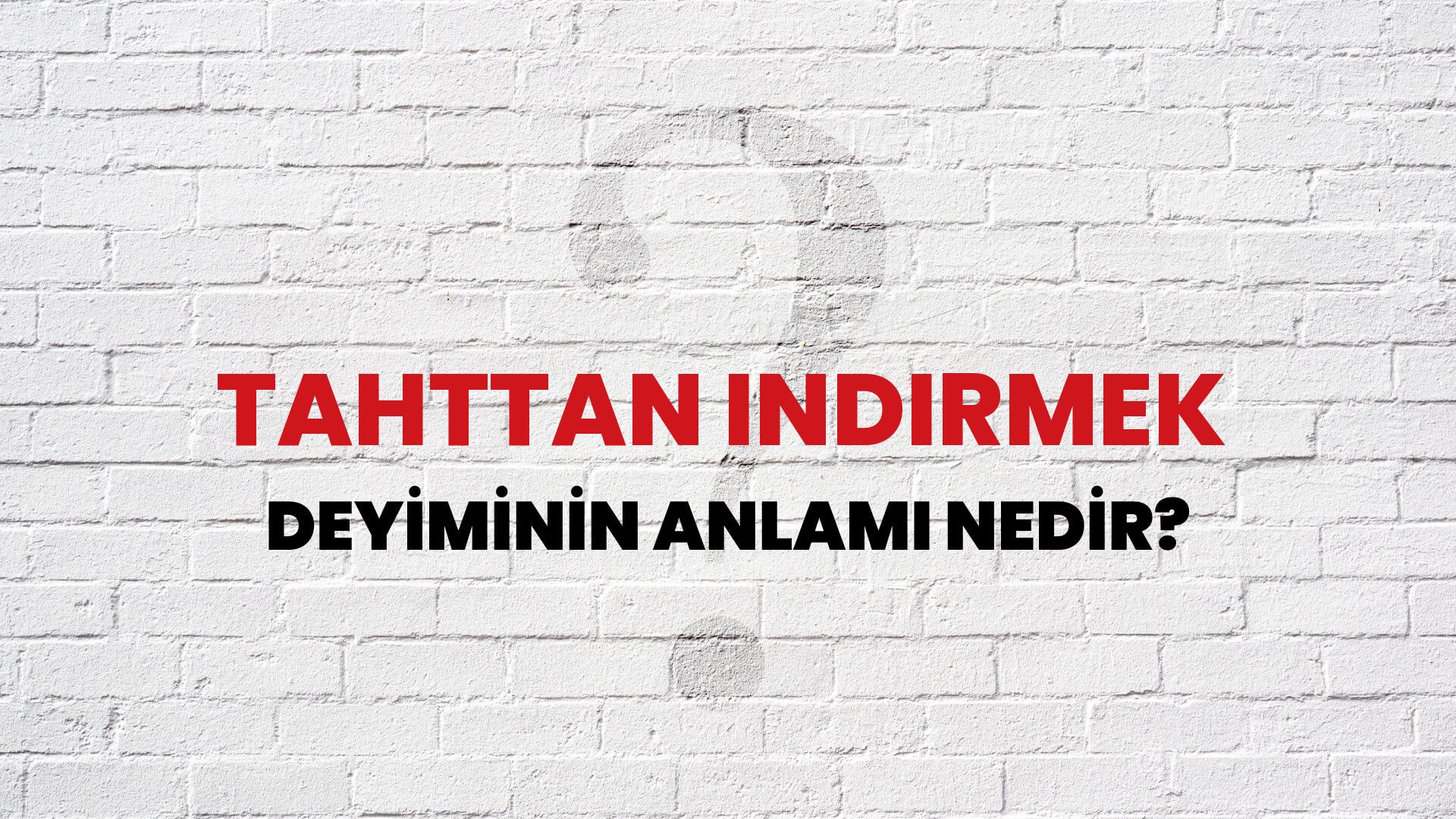 Tahttan Indirmek Deyiminin Anlamı Nedir?