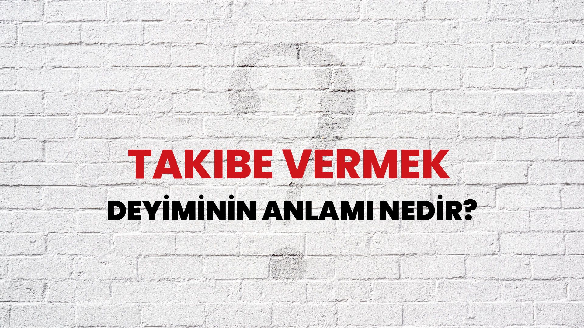Takibe Vermek Deyiminin Anlamı Nedir?