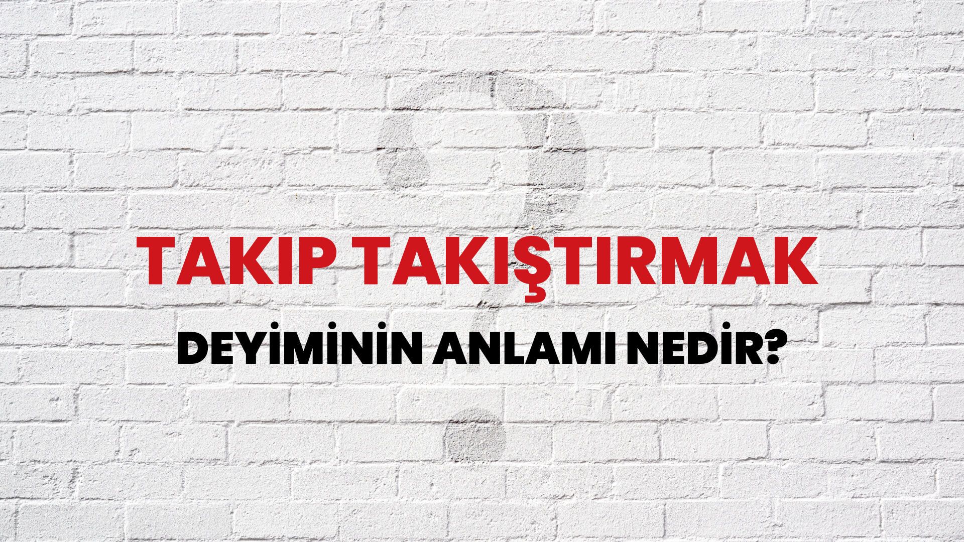 Takıp Takıştırmak Deyiminin Anlamı Nedir?