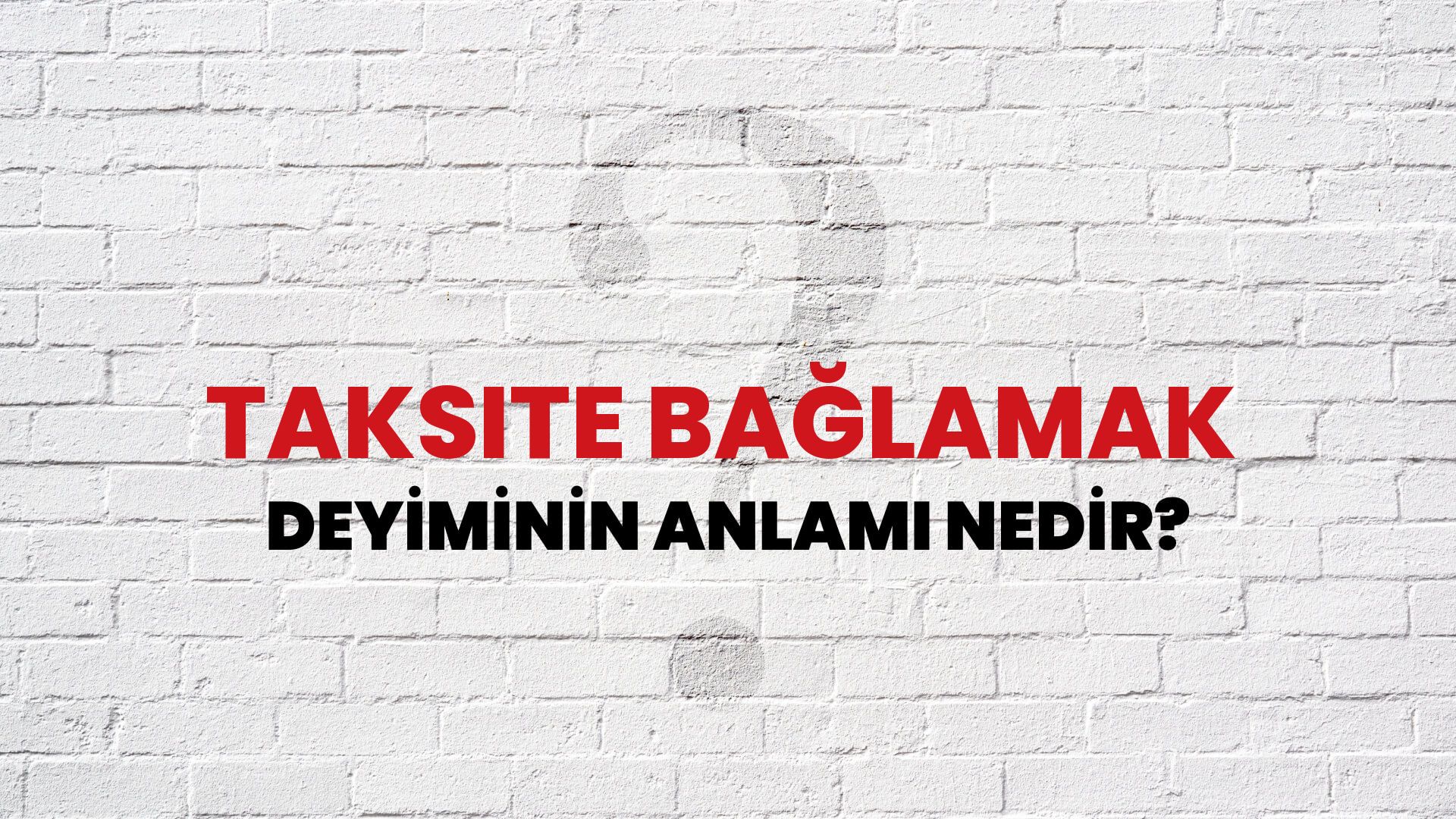 Taksite Bağlamak Deyiminin Anlamı Nedir?
