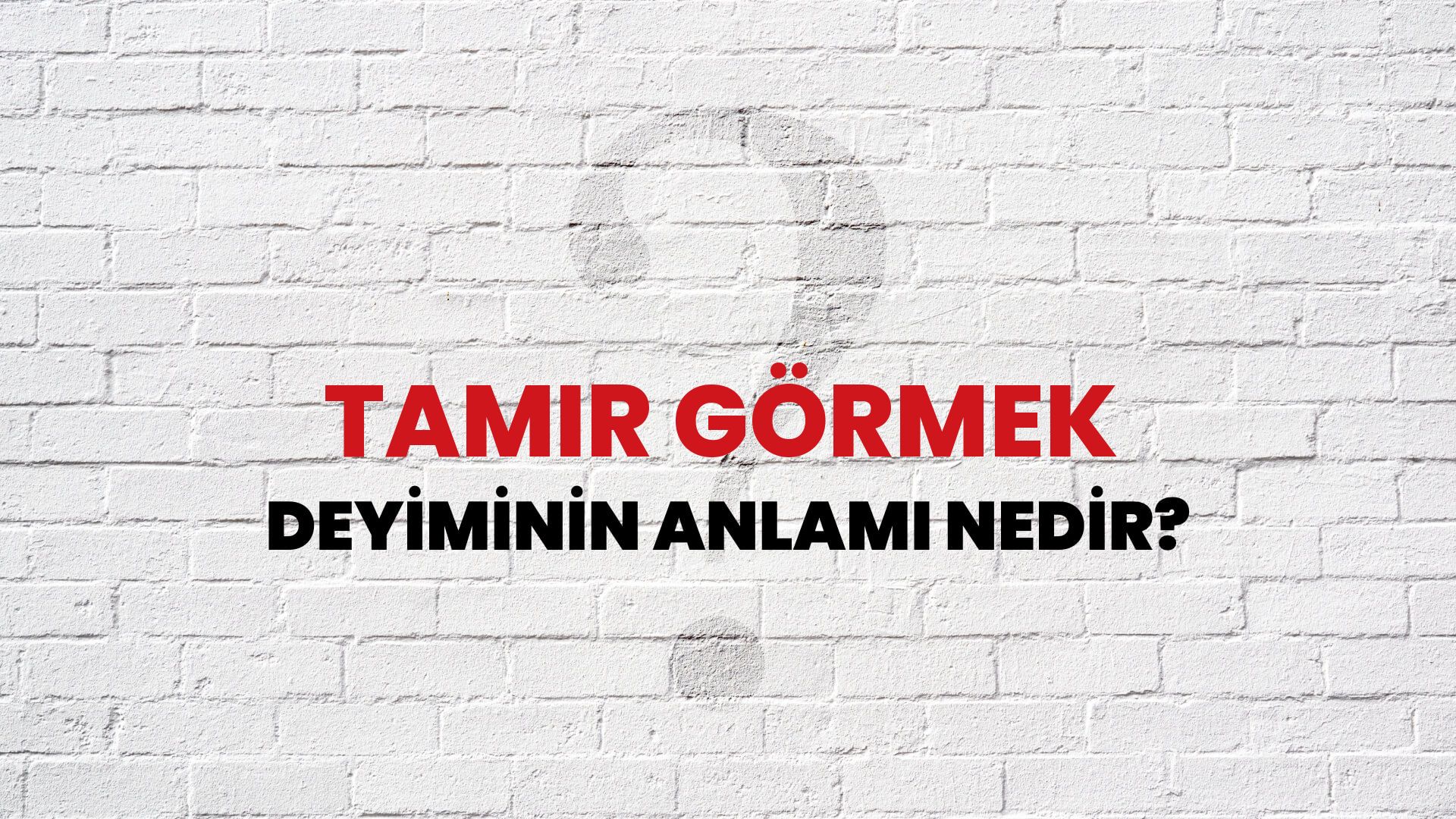 Tamir Görmek Deyiminin Anlamı Nedir?