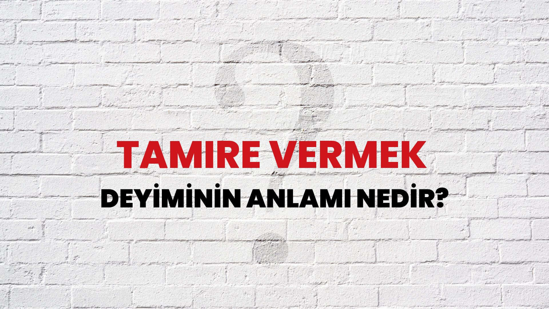 Tamire Vermek Deyiminin Anlamı Nedir?