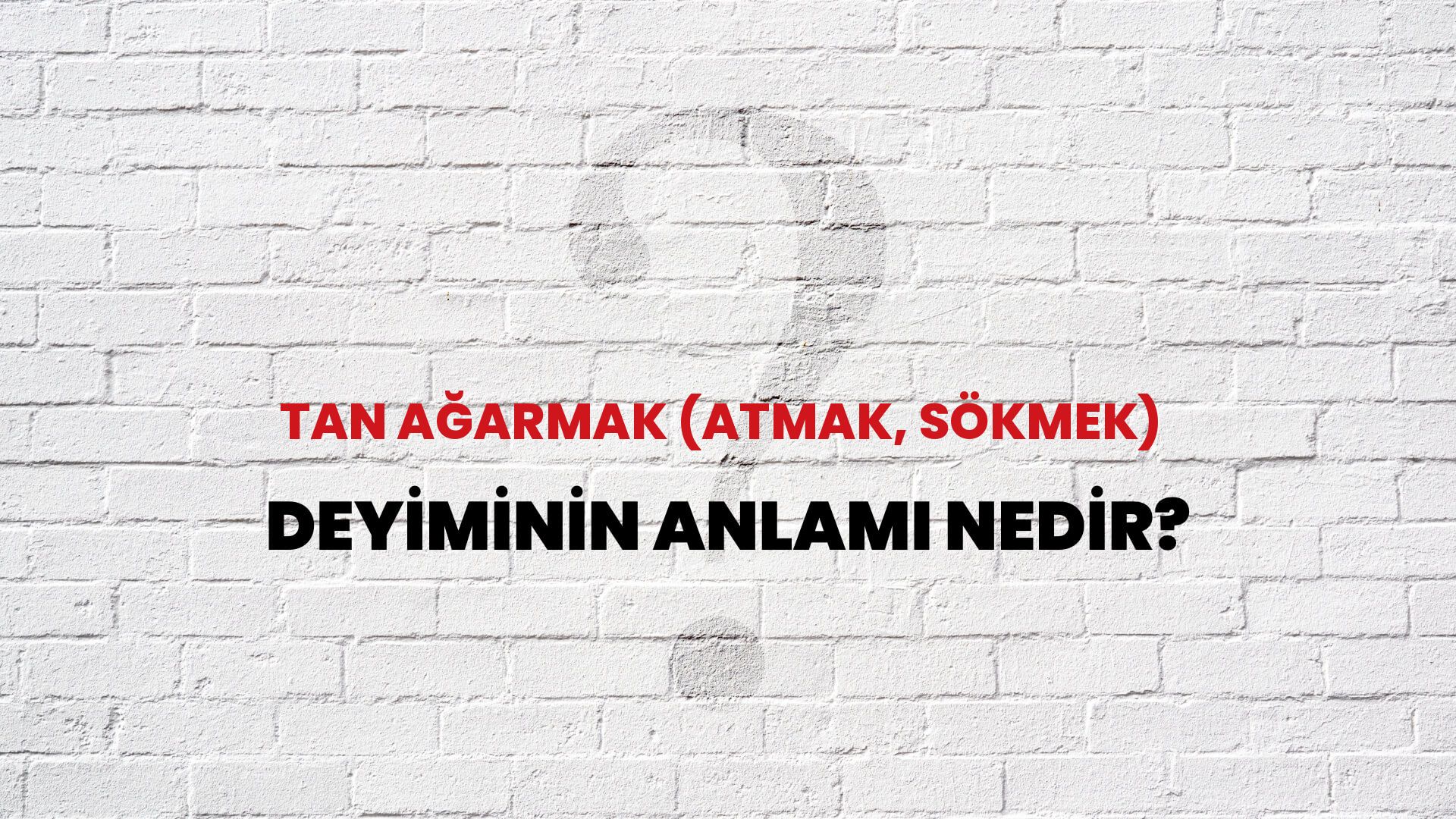 Tan Ağarmak (Atmak, Sökmek) Deyiminin Anlamı Nedir?