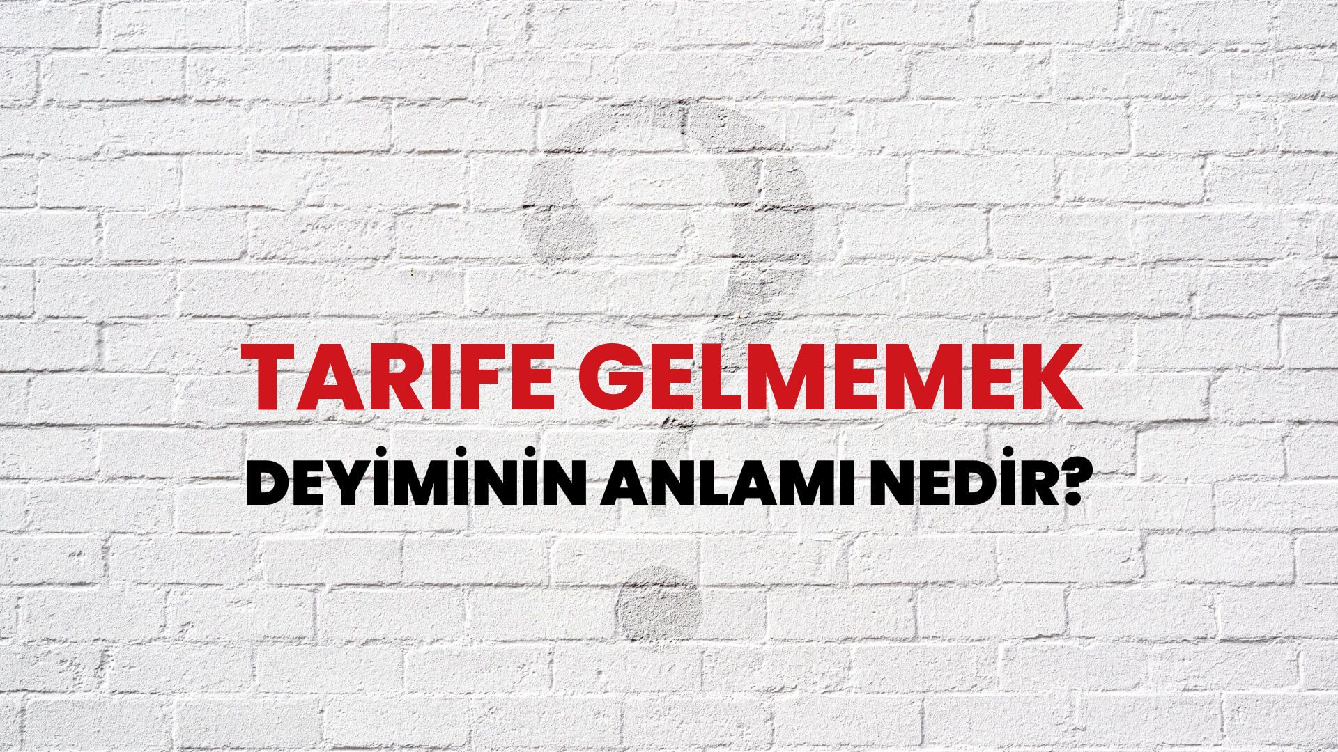 Tarife Gelmemek Deyiminin Anlamı Nedir?