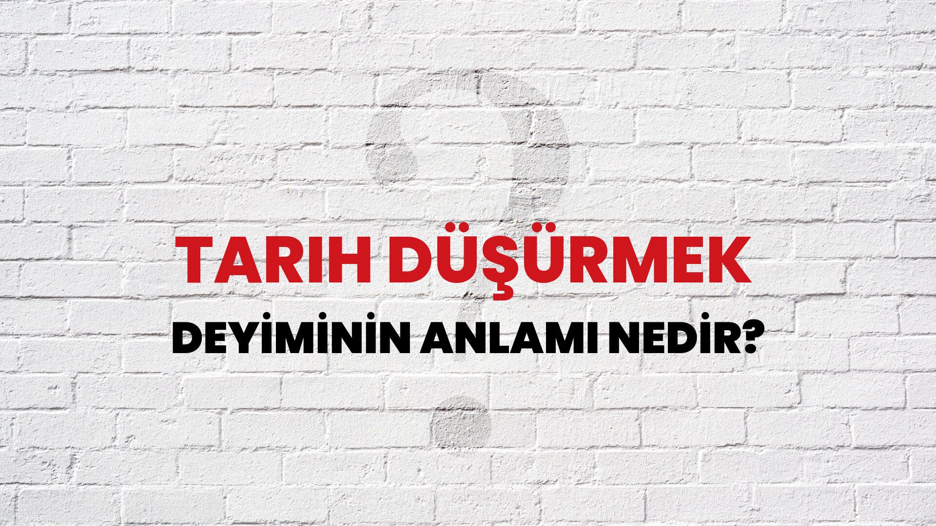 Tarih Düşürmek Deyiminin Anlamı Nedir?