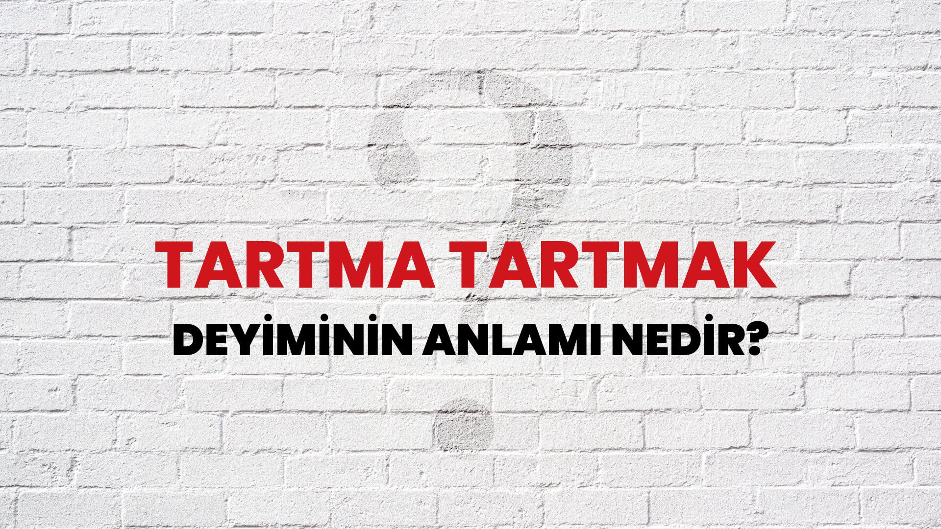 Tartma Tartmak Deyiminin Anlamı Nedir?