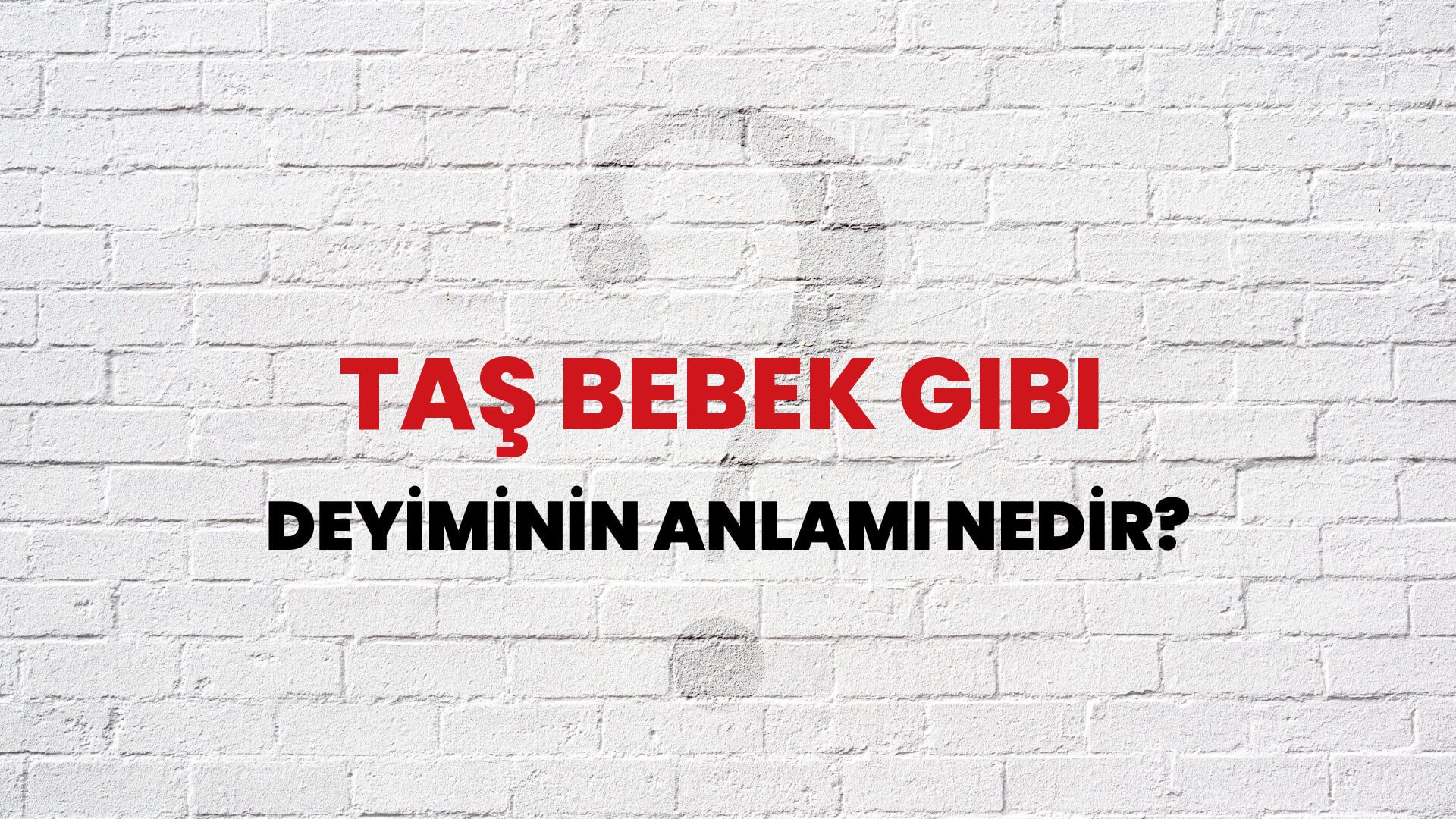 Taş Bebek Gibi Deyiminin Anlamı Nedir?