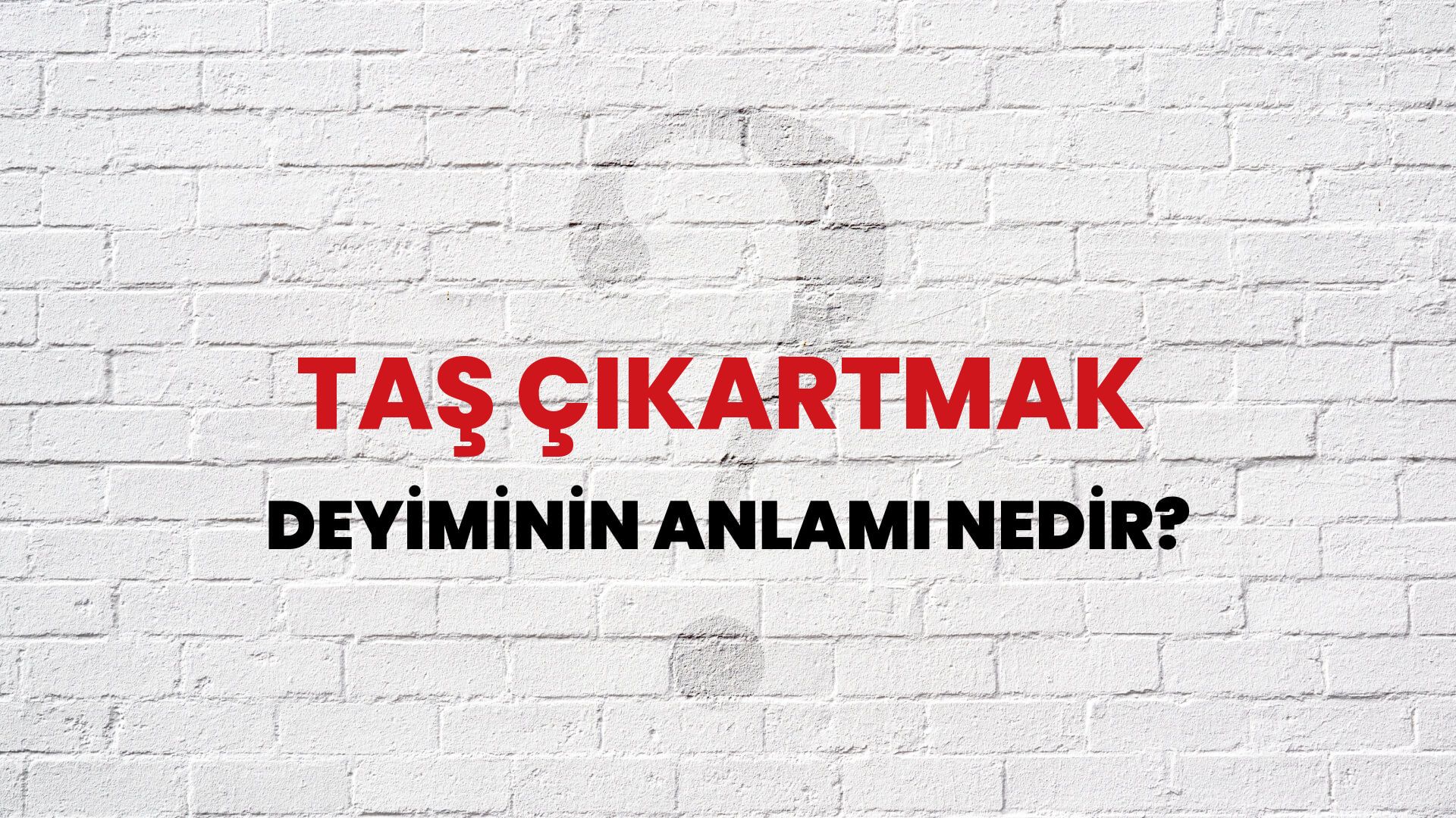 Taş Çıkartmak Deyiminin Anlamı Nedir?