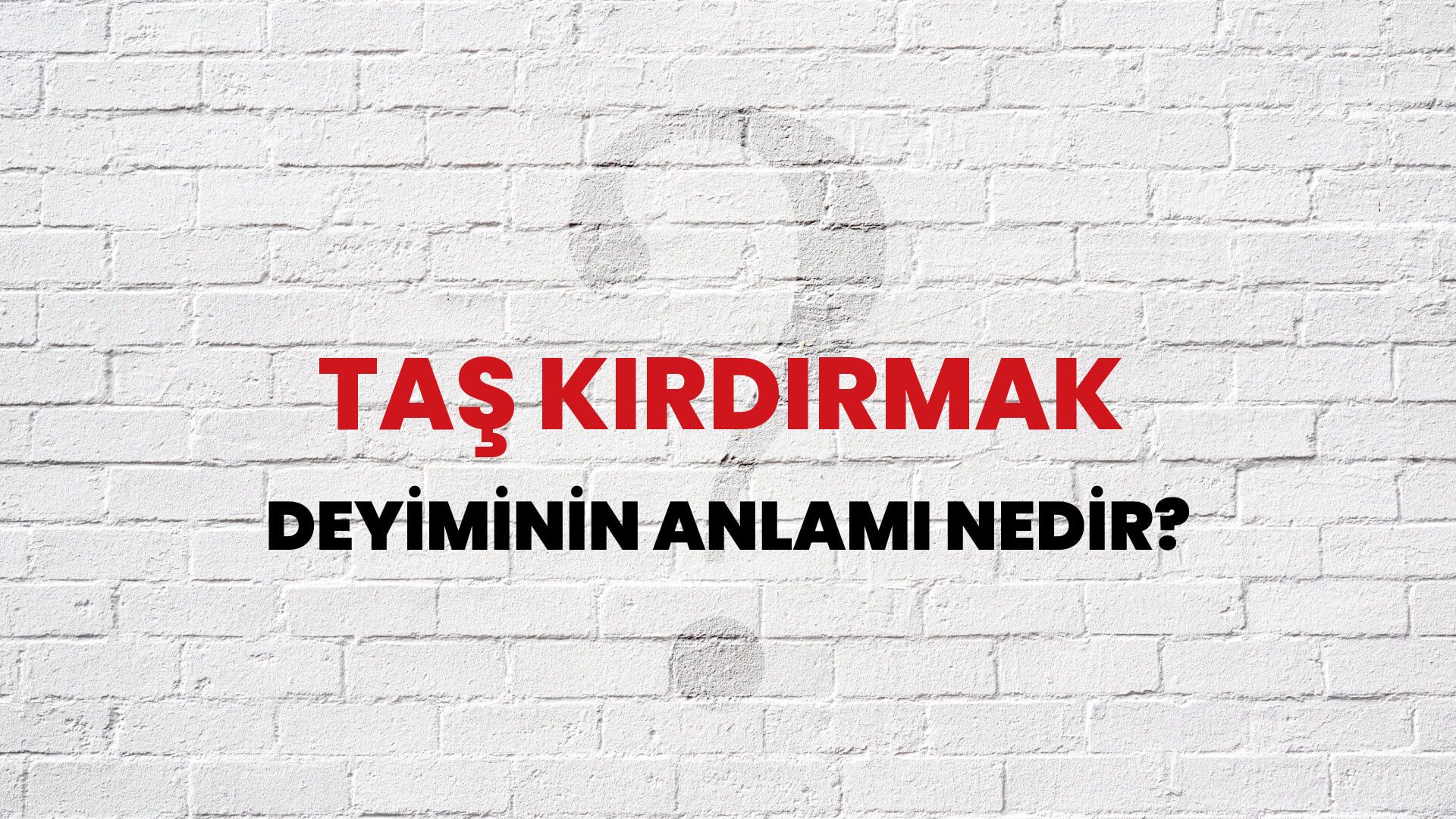 Taş Kırdırmak Deyiminin Anlamı Nedir?