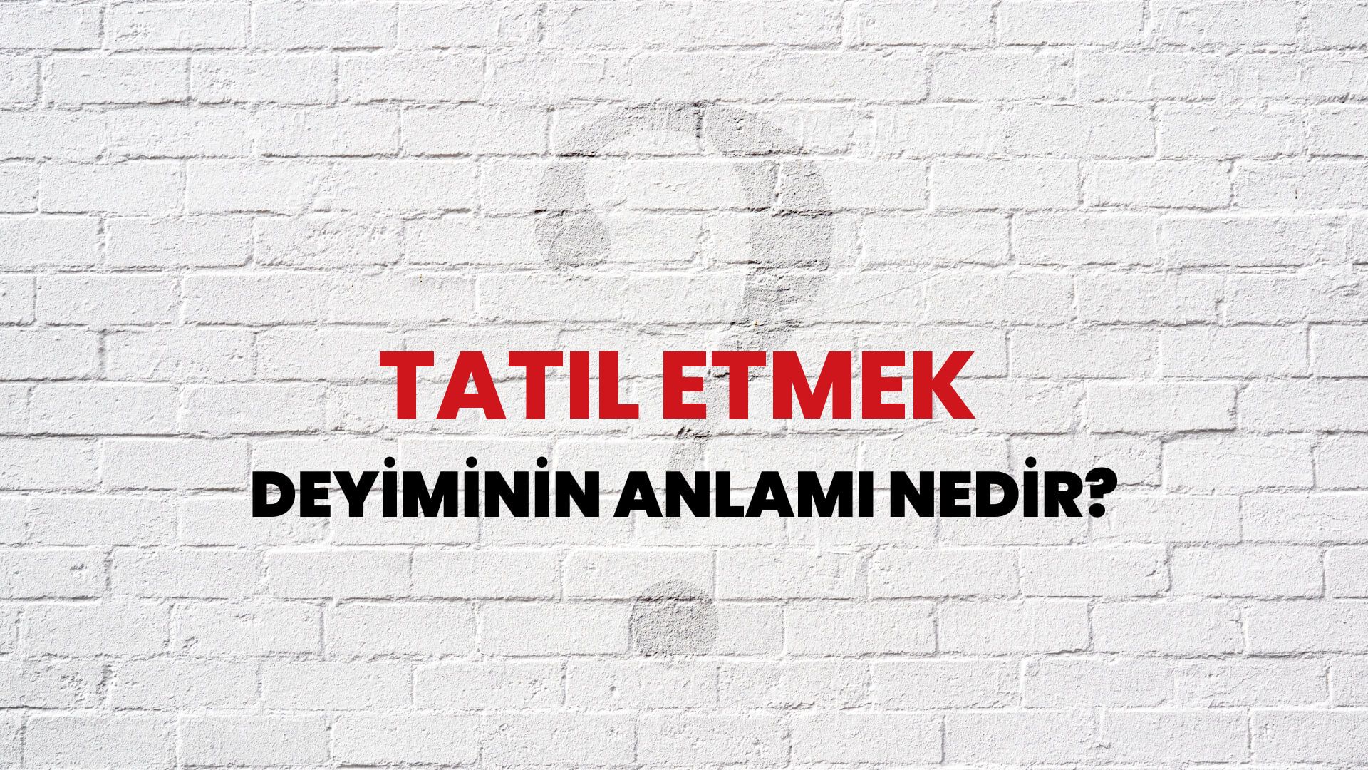 Tatil Etmek Deyiminin Anlamı Nedir?